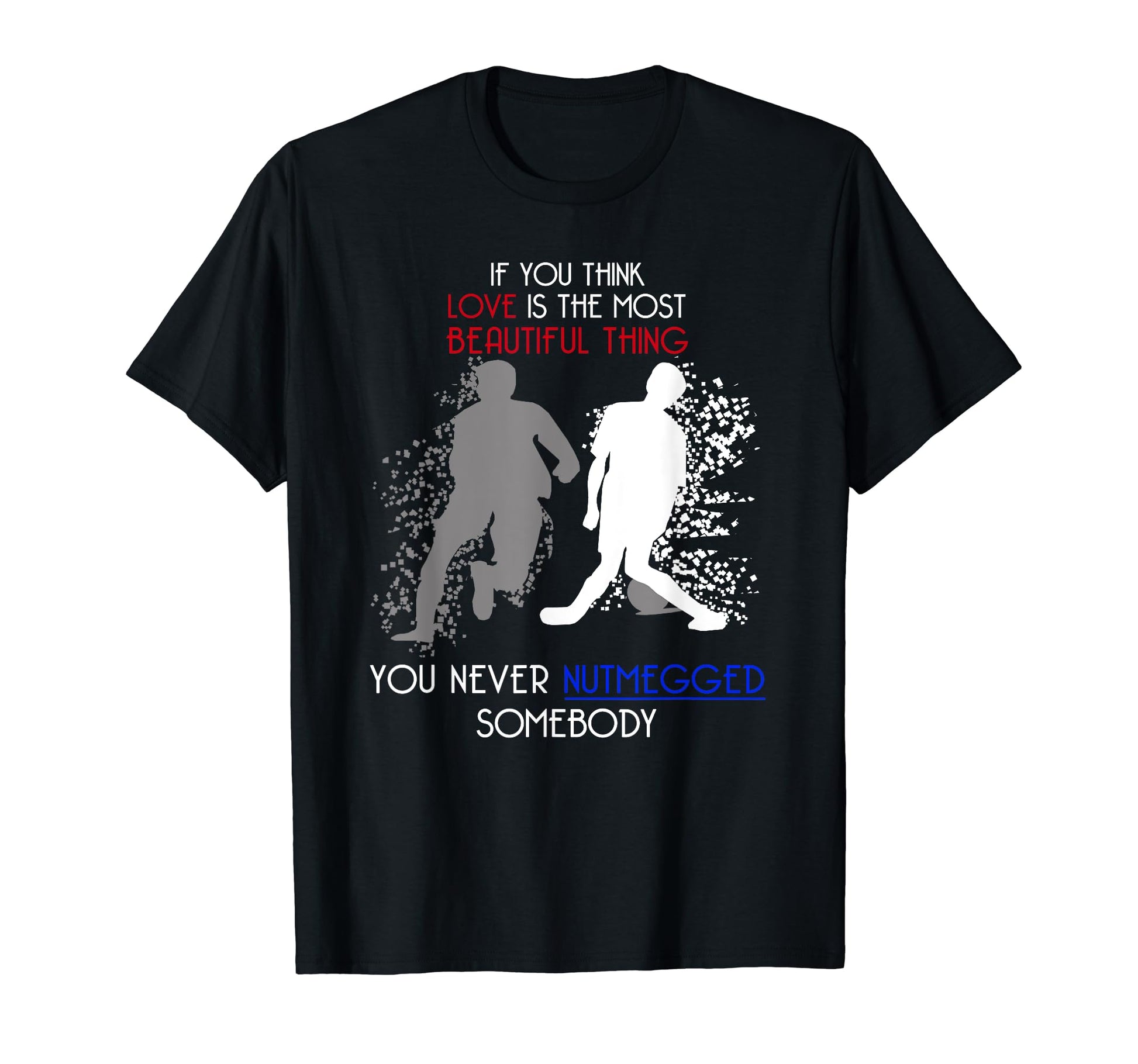 Funny Football Nutmeg Soccer Fans T-Shirt - Custom Art Print Men Women - T-Shirt, Sweatshirt, Hoodie