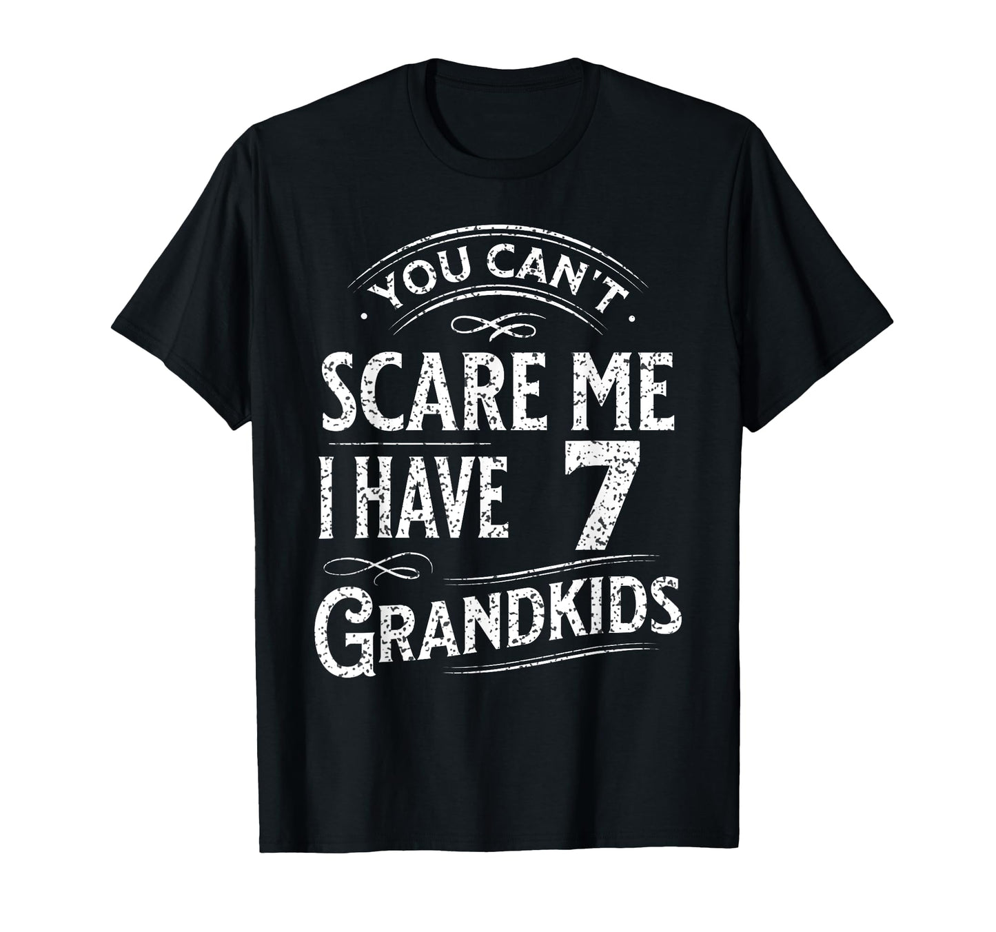 You Cant Scare Me I Have 7 T-Shirt - Fun Novelty Design for Adults - T-Shirt, Sweatshirt, Hoodie