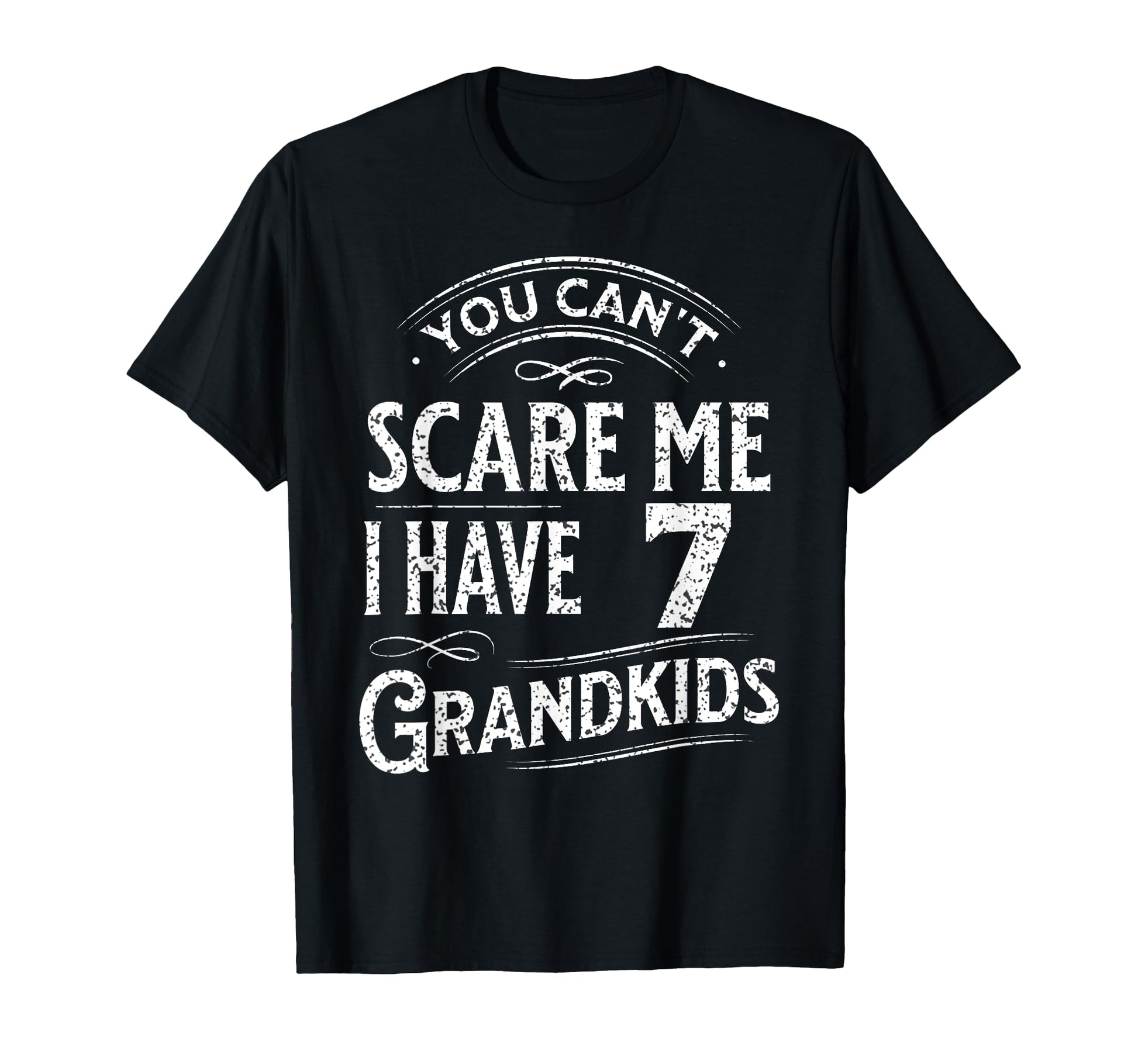 You Cant Scare Me I Have 7 T-Shirt - Fun Novelty Design for Adults - T-Shirt, Sweatshirt, Hoodie