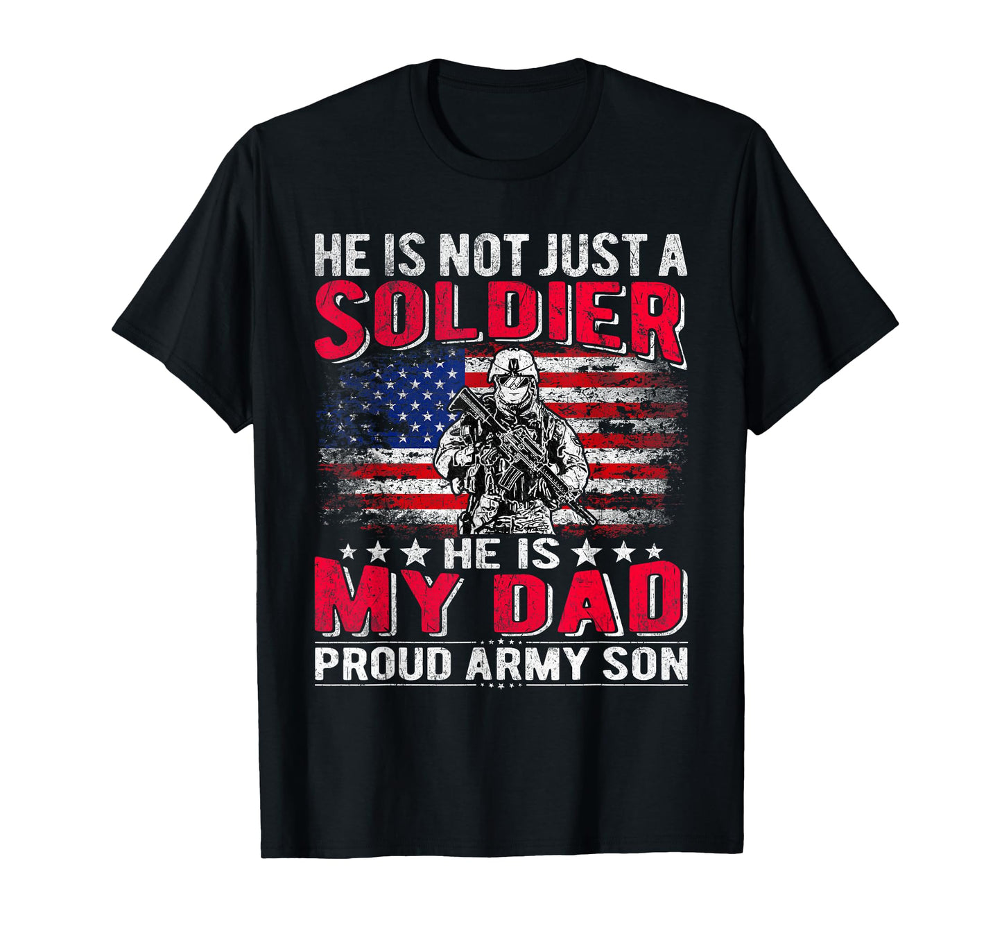 He Is Not Just Solider He Is My Dad T-Shirt - Trendy Graphic for Adults - T-Shirt, Sweatshirt, Hoodie