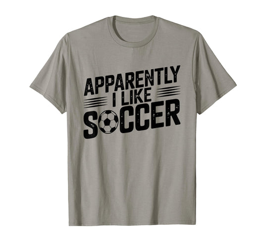 Apparently I Like Soccer Season Funny T-Shirt - Graphic Print for Adults - T-Shirt, Sweatshirt, Hoodie