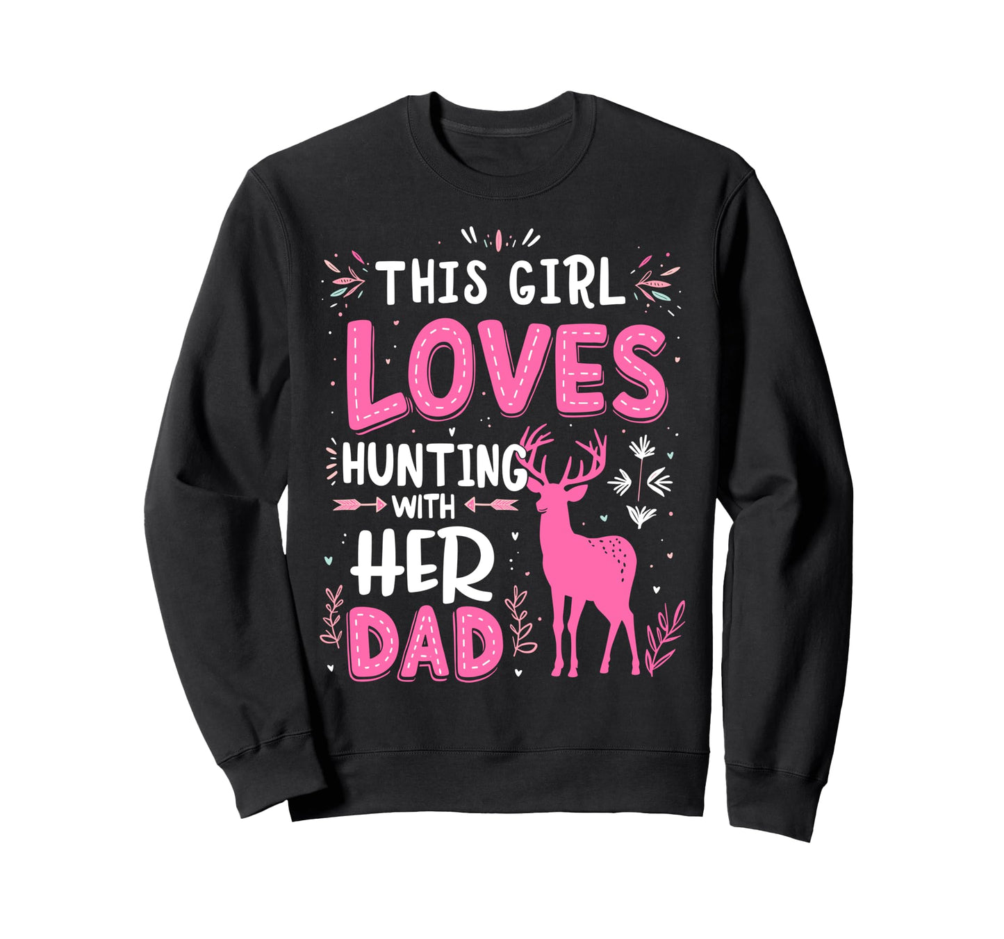 This Loves Hunting Her Dad Sweatshirt - Fun Novelty Design for Adults - T-Shirt, Sweatshirt, Hoodie