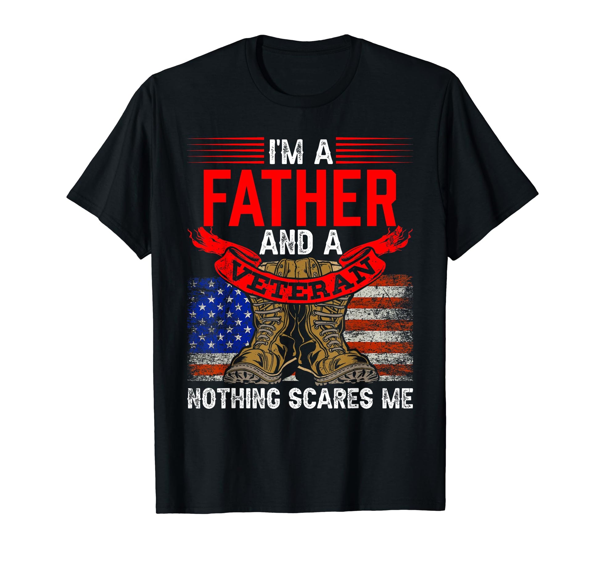 Father And Veteran Nothing Scares Me T-Shirt - Minimalist Print Unisex - T-Shirt, Sweatshirt, Hoodie