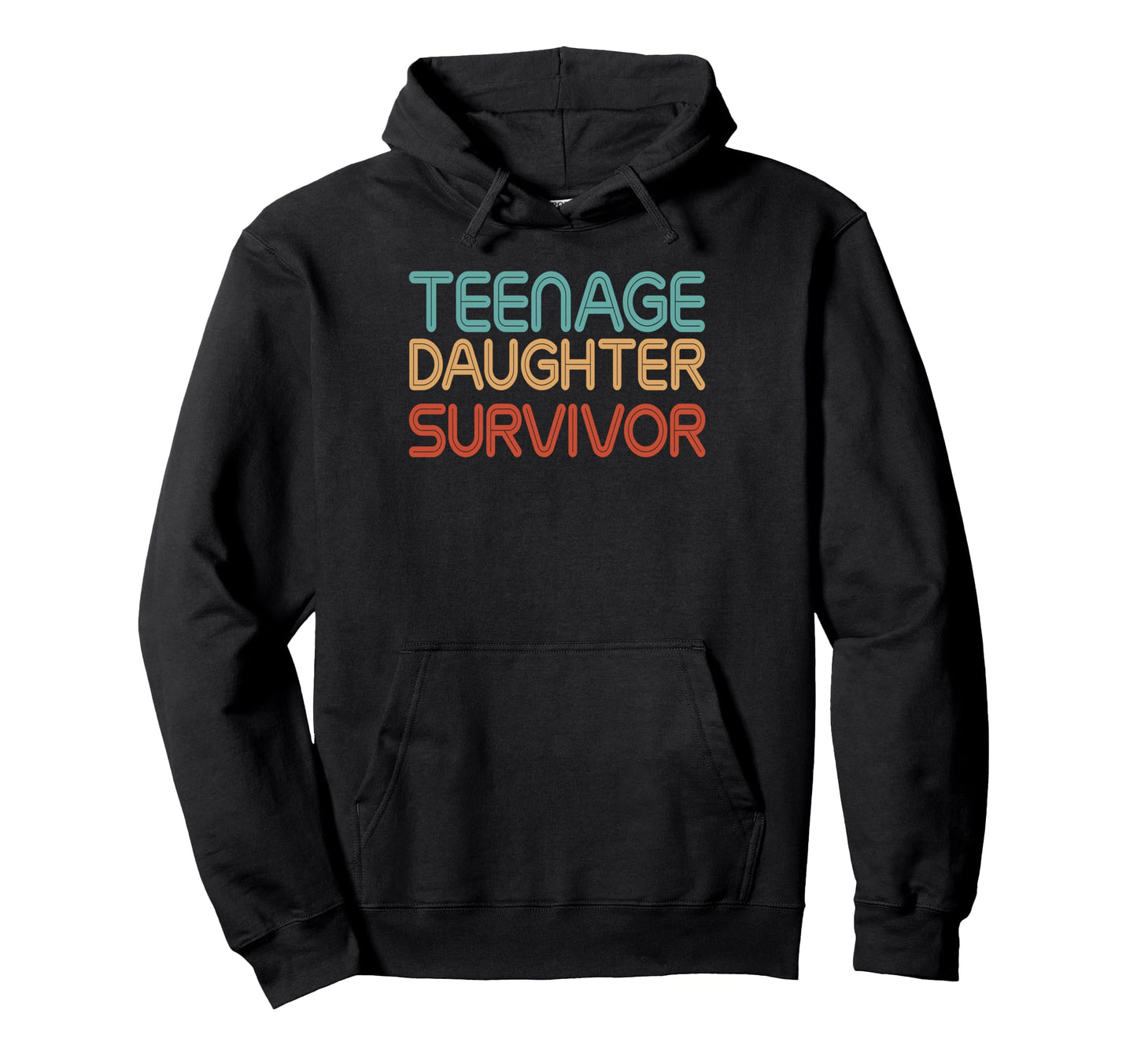Teenage Daughter Survivor Fathers Day Hoodie - Graphic Print Men Women - T-Shirt, Sweatshirt, Hoodie