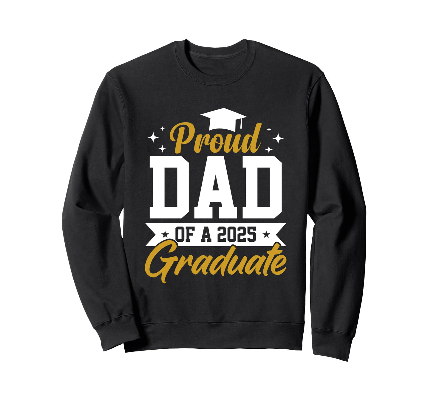 Proud Dad 2025 Graduate Sweatshirt - Aesthetic Graphic for Adults - T-Shirt, Sweatshirt, Hoodie