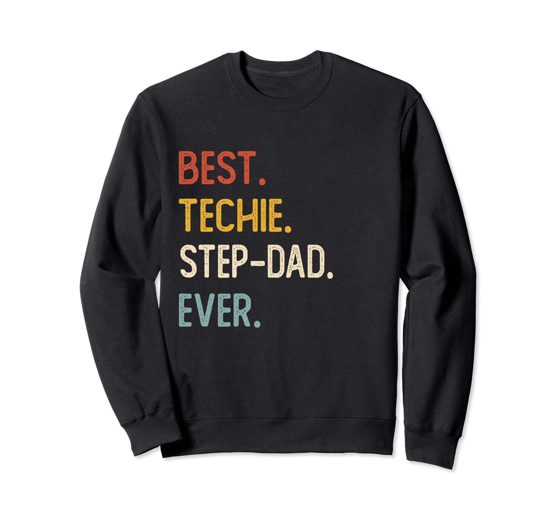Funny Dad Best Techie Step Dad Ever Sweatshirt - Trendy Graphic for Adults - T-Shirt, Sweatshirt, Hoodie