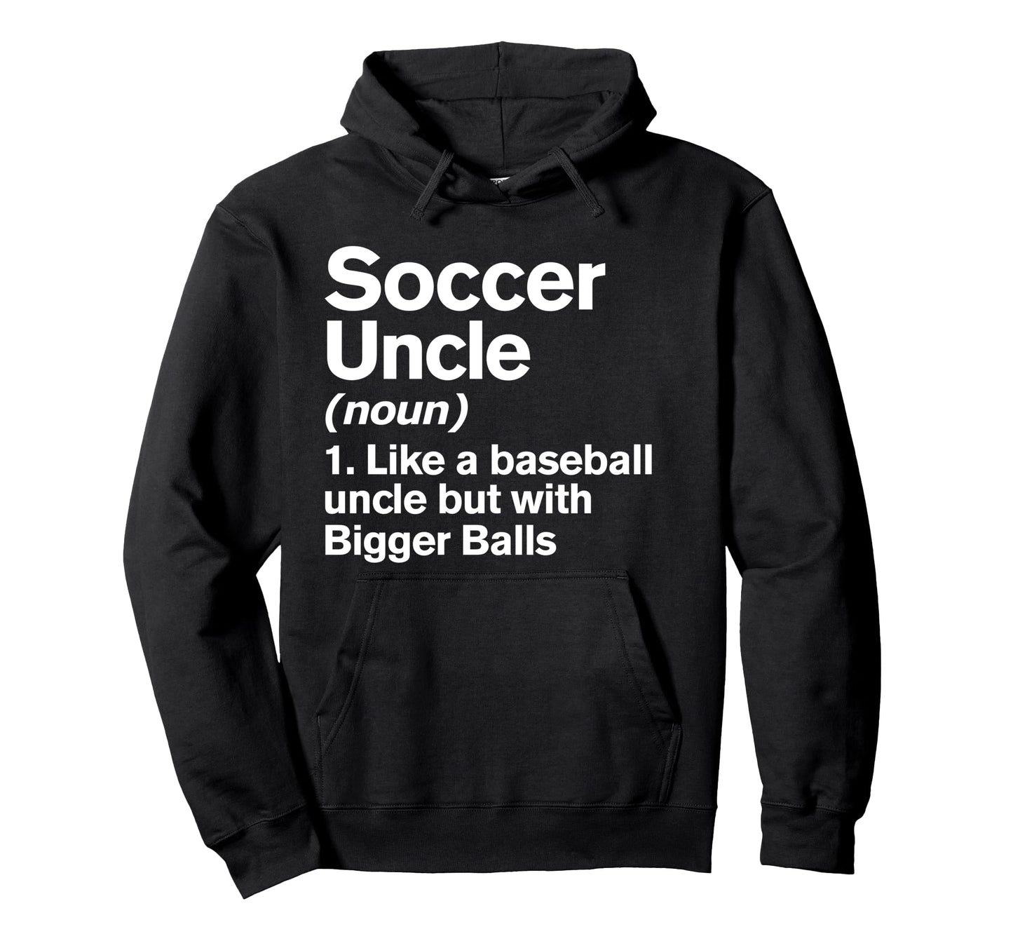 Soccer Uncle Definition Funny Bigger Hoodie - Unique Graphic for Adults - T-Shirt, Sweatshirt, Hoodie