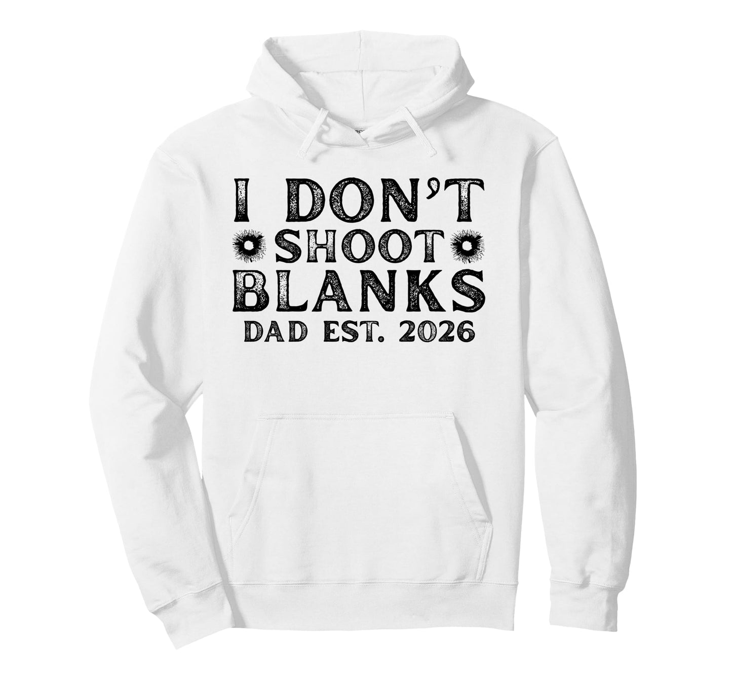 I Dont Shoot Blanks Dad Est 2026 Gender Hoodie - Novelty Apparel Men Women - T-Shirt, Sweatshirt, Hoodie
