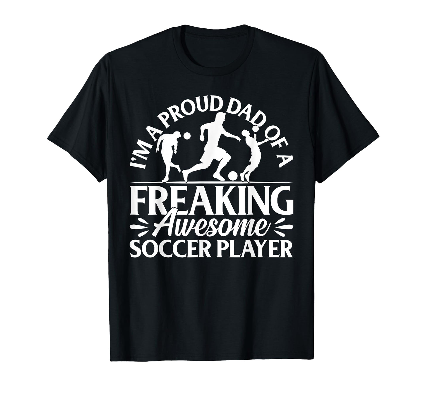 Soccer Player Dad Soccer Player T-Shirt - Casual Everyday Wear for Adults - T-Shirt, Sweatshirt, Hoodie