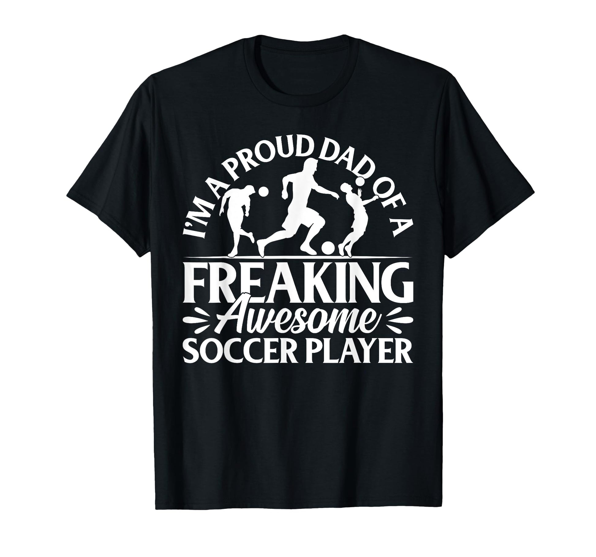 Soccer Player Dad Soccer Player T-Shirt - Casual Everyday Wear for Adults - T-Shirt, Sweatshirt, Hoodie