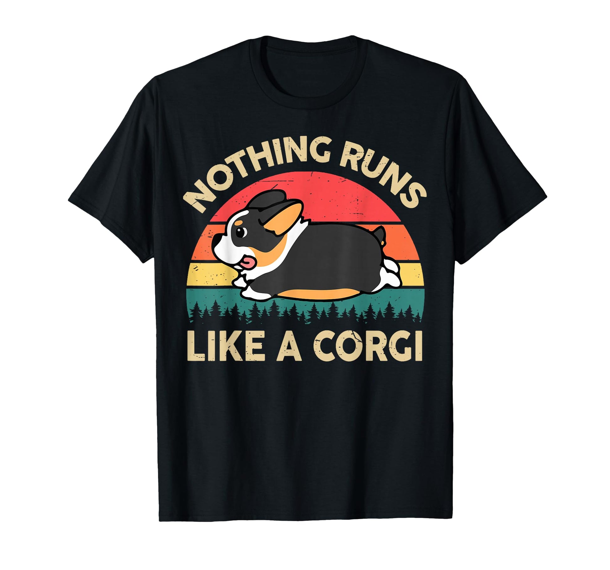 Nothing Runs Like Corgi Funny T-Shirt - Streetwear Style Men Women - T-Shirt, Sweatshirt, Hoodie
