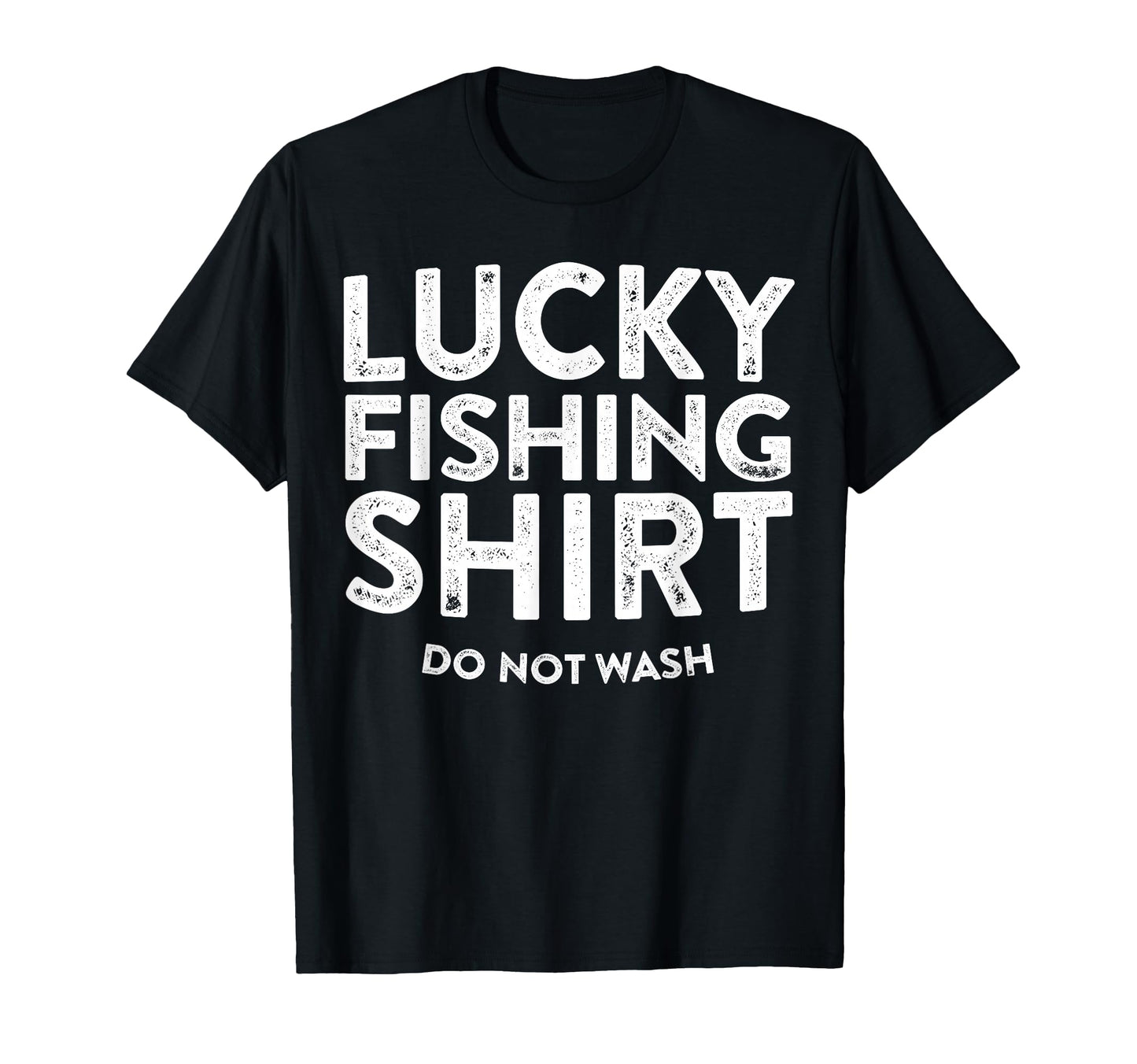 Lucky Fishing Do Not Wash Funny T-Shirt - Casual Everyday Wear Men Women - T-Shirt, Sweatshirt, Hoodie