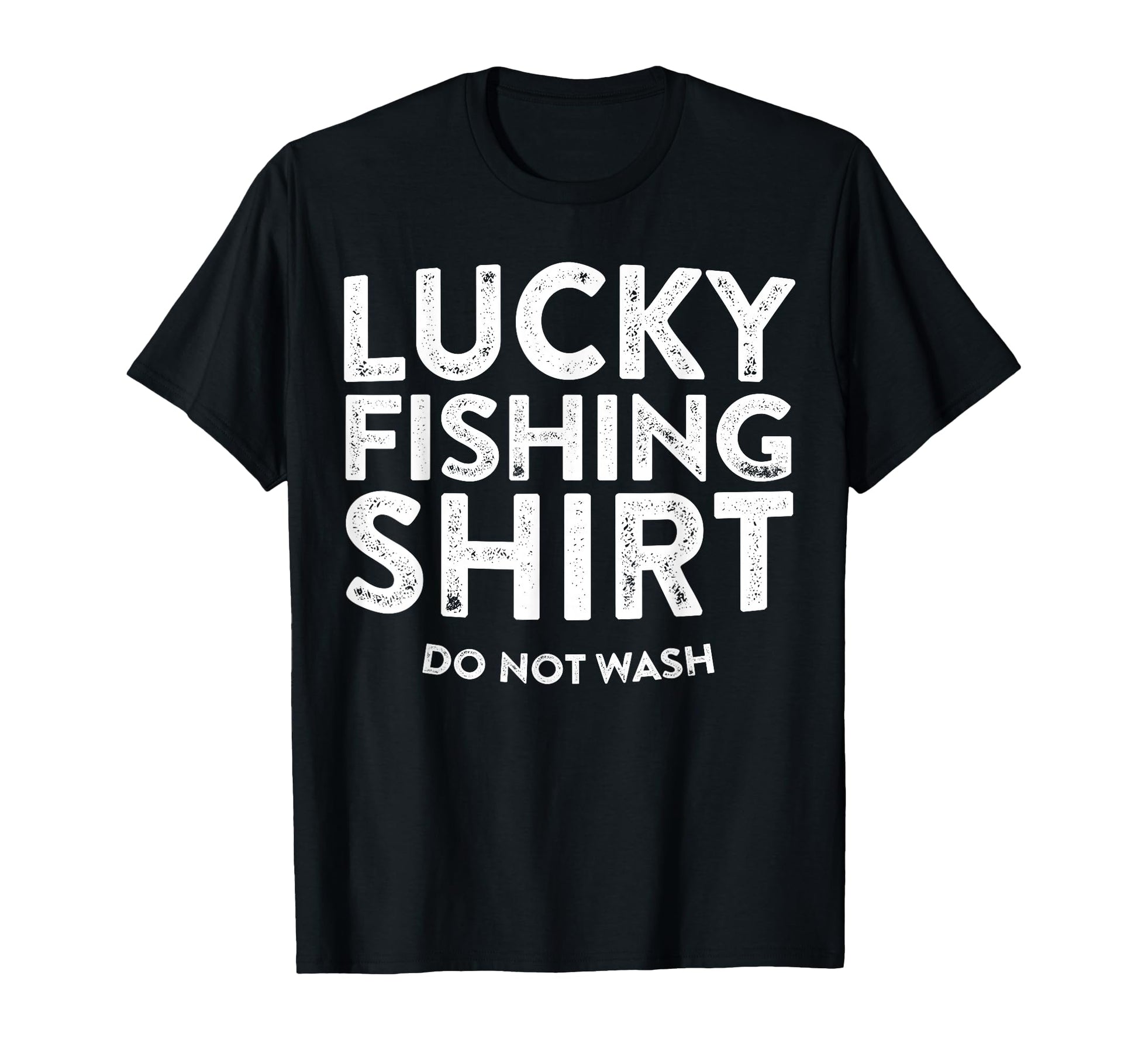 Lucky Fishing Do Not Wash Funny T-Shirt - Casual Everyday Wear Men Women - T-Shirt, Sweatshirt, Hoodie