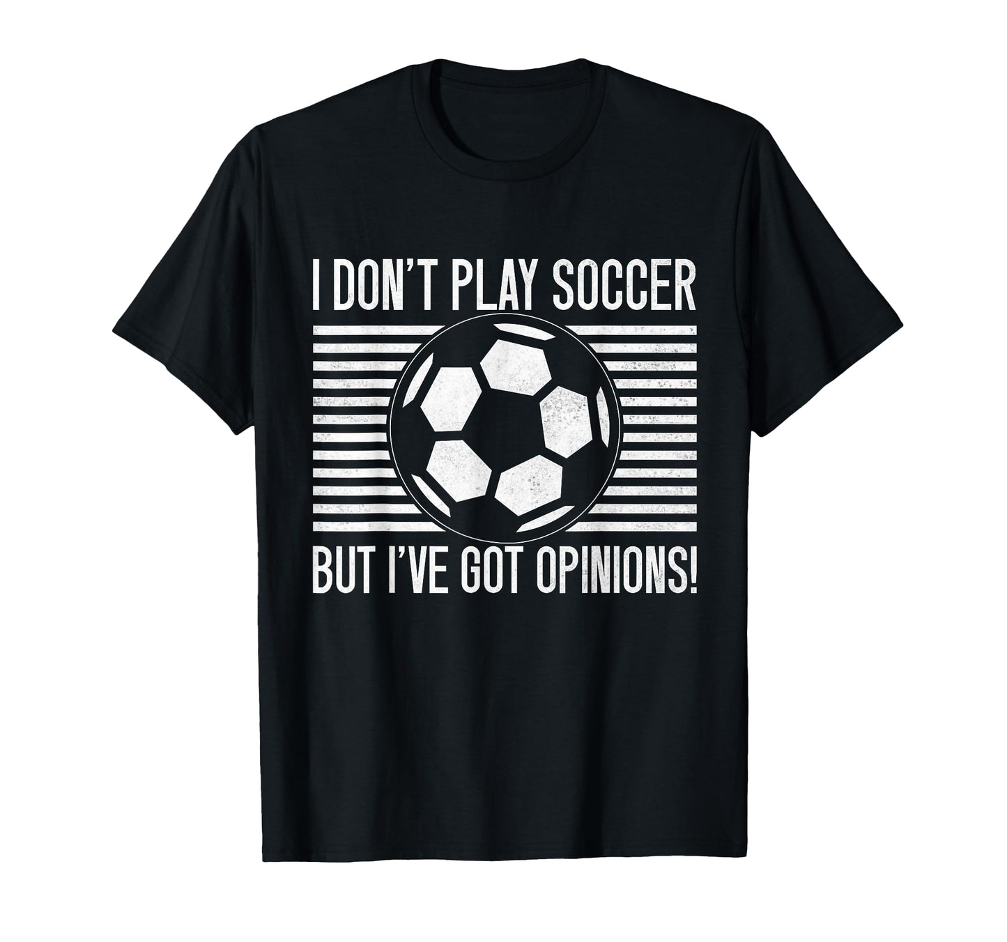 I Dont Play Soccer But Ive Got Opinions T-Shirt - Trendy Graphic Unisex - T-Shirt, Sweatshirt, Hoodie