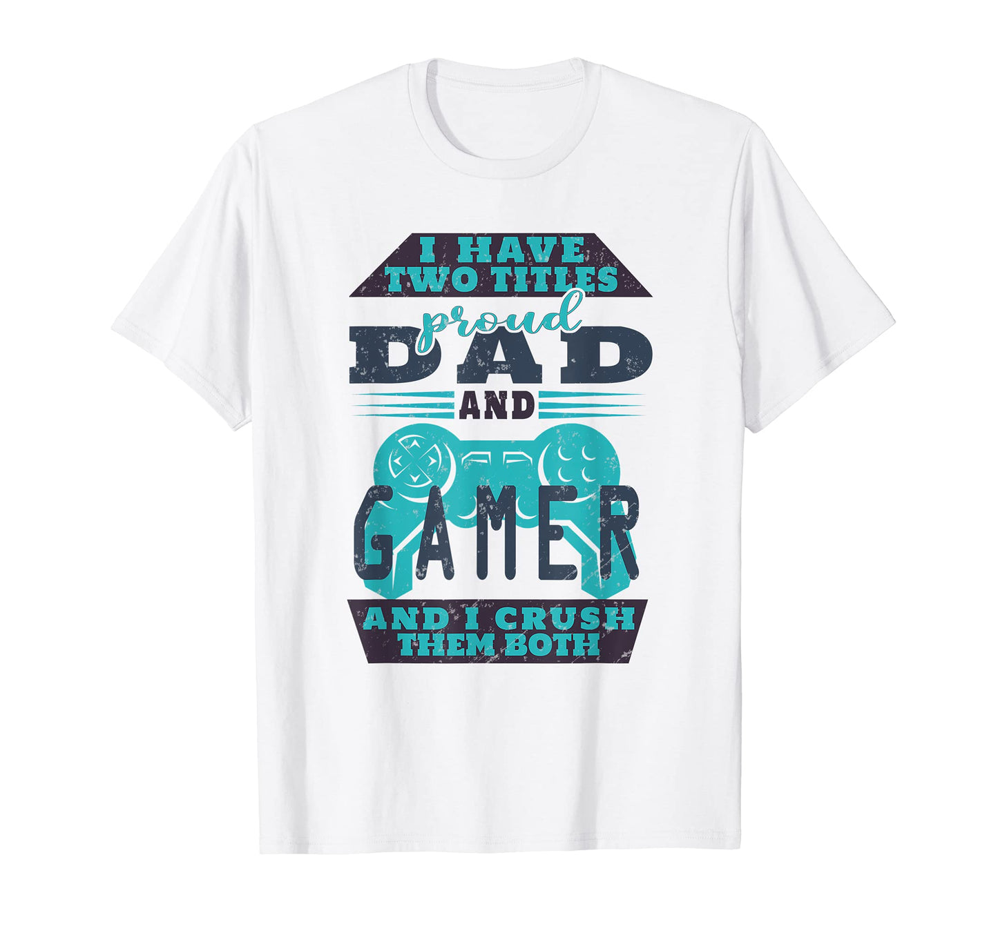 Mens I Have Two Titles Dad And Gamer T-Shirt - Fun Novelty Design Unisex - T-Shirt, Sweatshirt, Hoodie