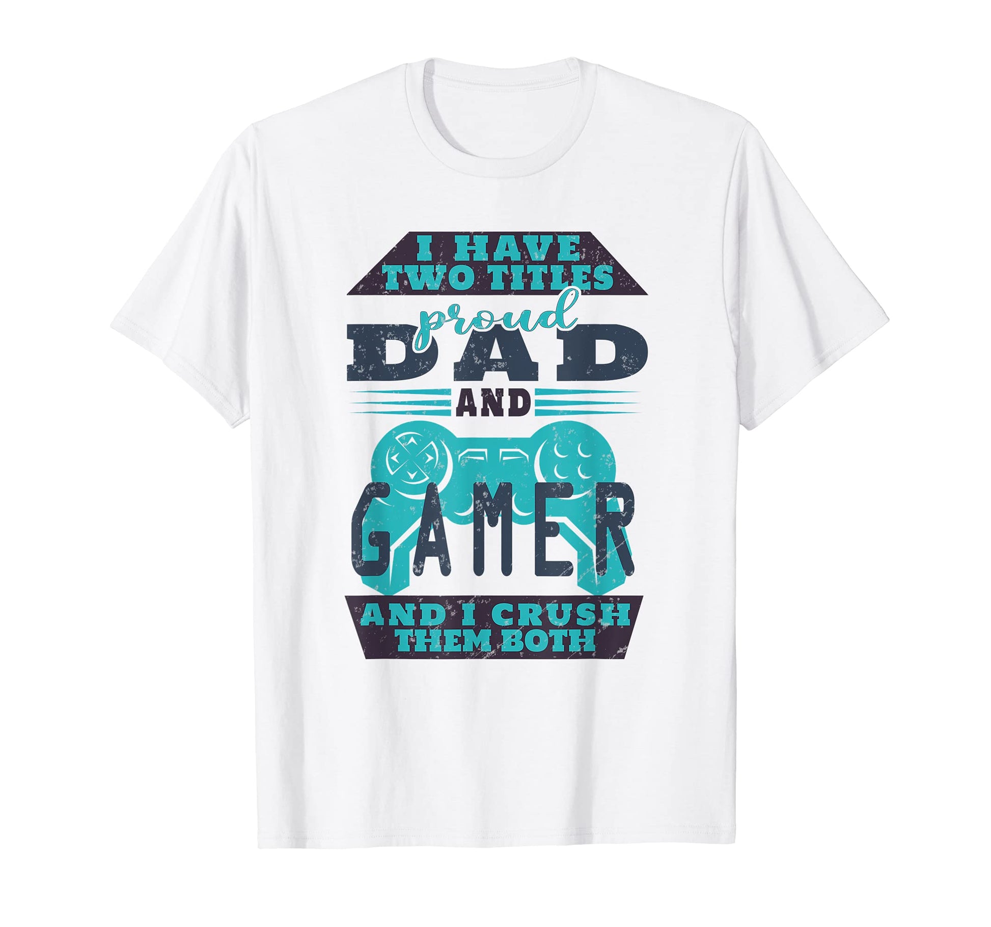 Mens I Have Two Titles Dad And Gamer T-Shirt - Fun Novelty Design Unisex - T-Shirt, Sweatshirt, Hoodie