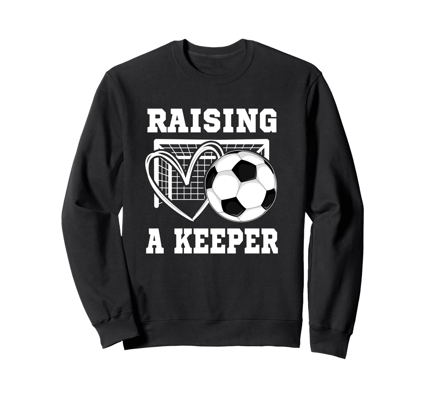 Raising Keeper Goalie Soccer Sweatshirt - Graphic Print for Adults - T-Shirt, Sweatshirt, Hoodie