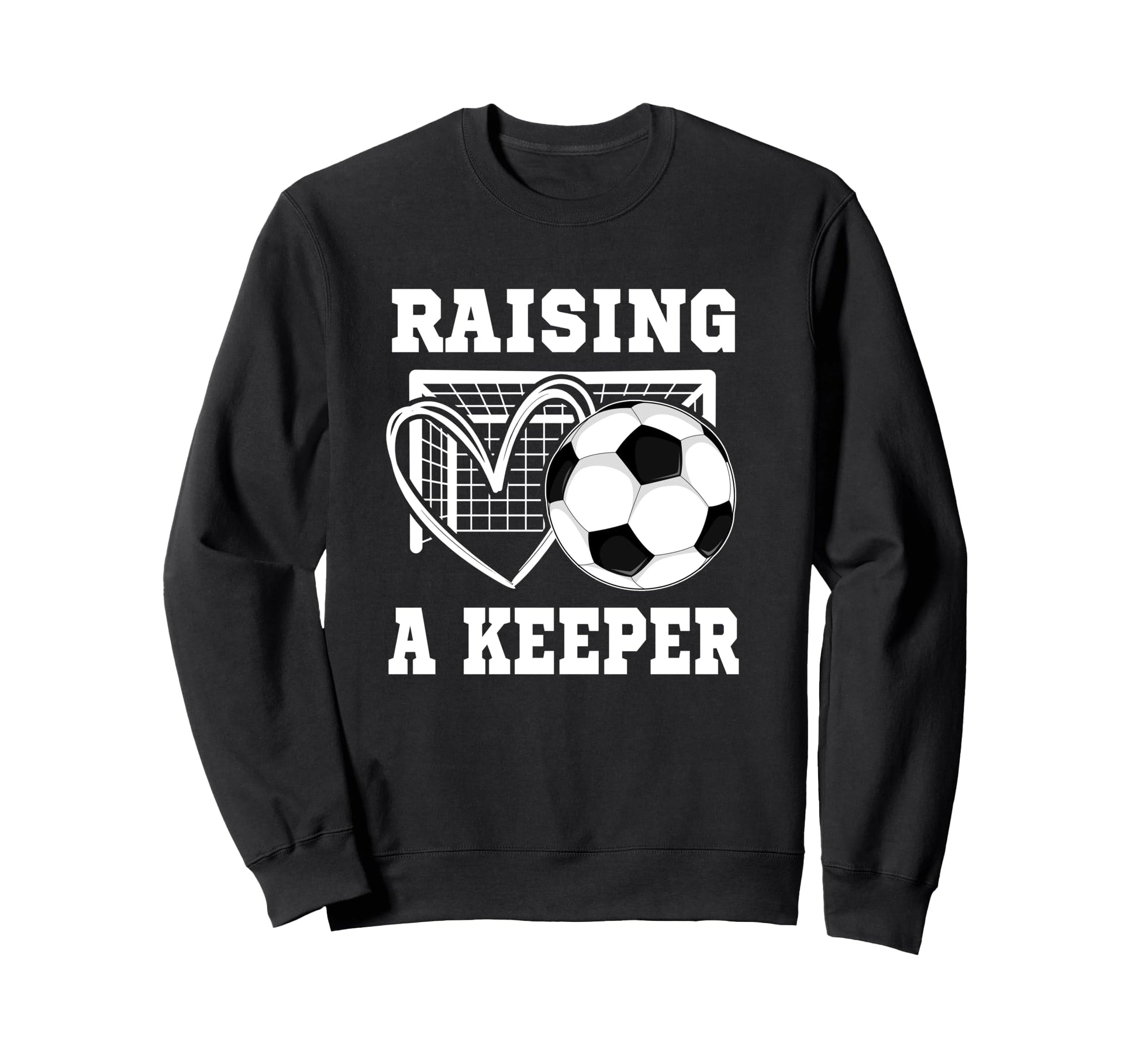 Raising Keeper Goalie Soccer Sweatshirt - Graphic Print for Adults - T-Shirt, Sweatshirt, Hoodie