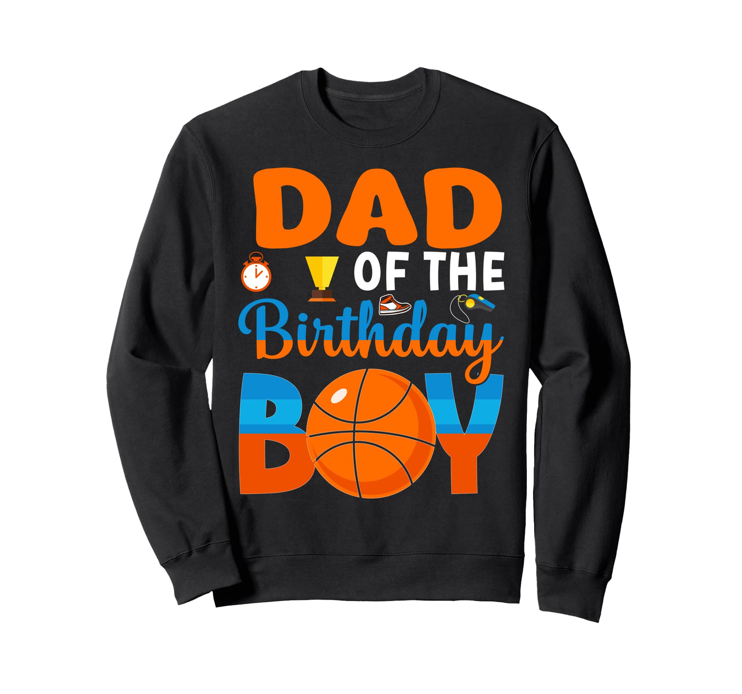 Funny Dad Birthday Basketball Sweatshirt - Aesthetic Graphic Men Women - T-Shirt, Sweatshirt, Hoodie