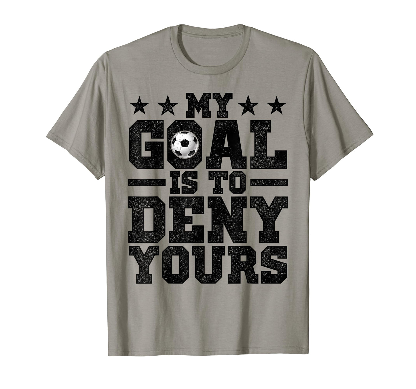 My Goal Is To Deny Yours Soccer T-Shirt - Aesthetic Graphic for Adults - T-Shirt, Sweatshirt, Hoodie