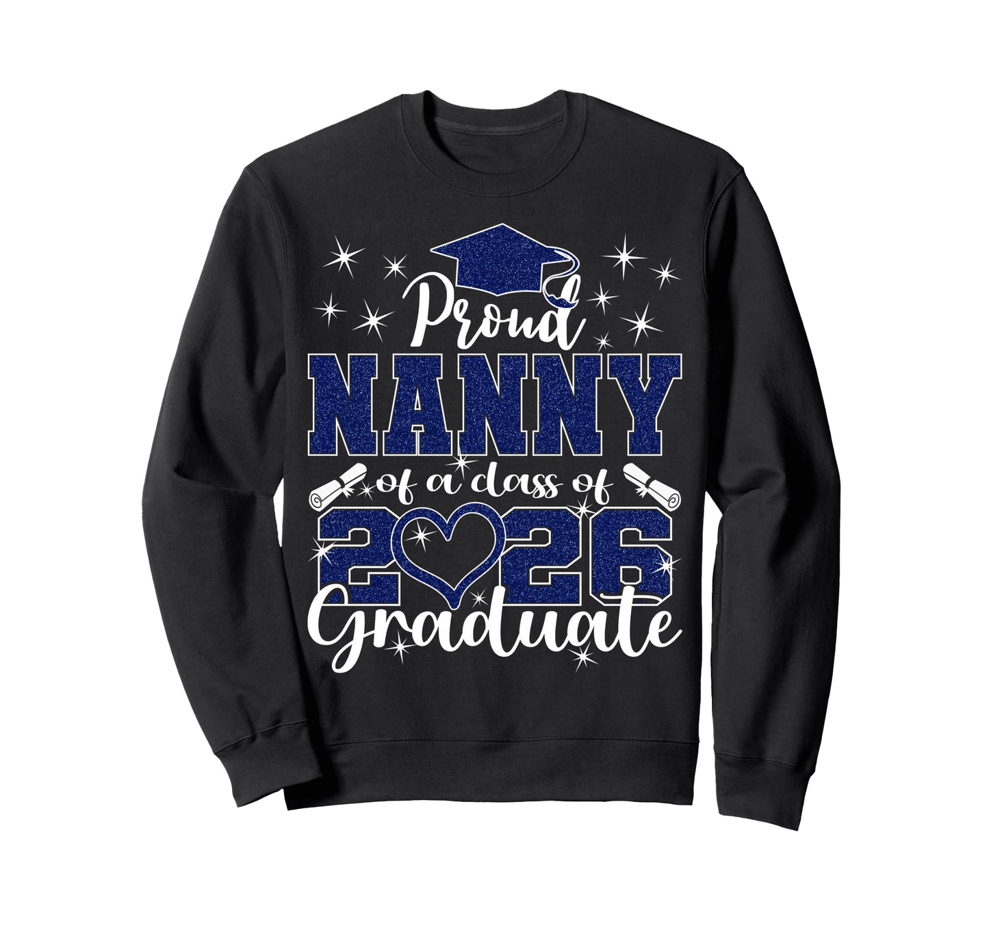 Super Proud Nanny 2026 Graduate Sweatshirt - Custom Art Print Men Women - T-Shirt, Sweatshirt, Hoodie