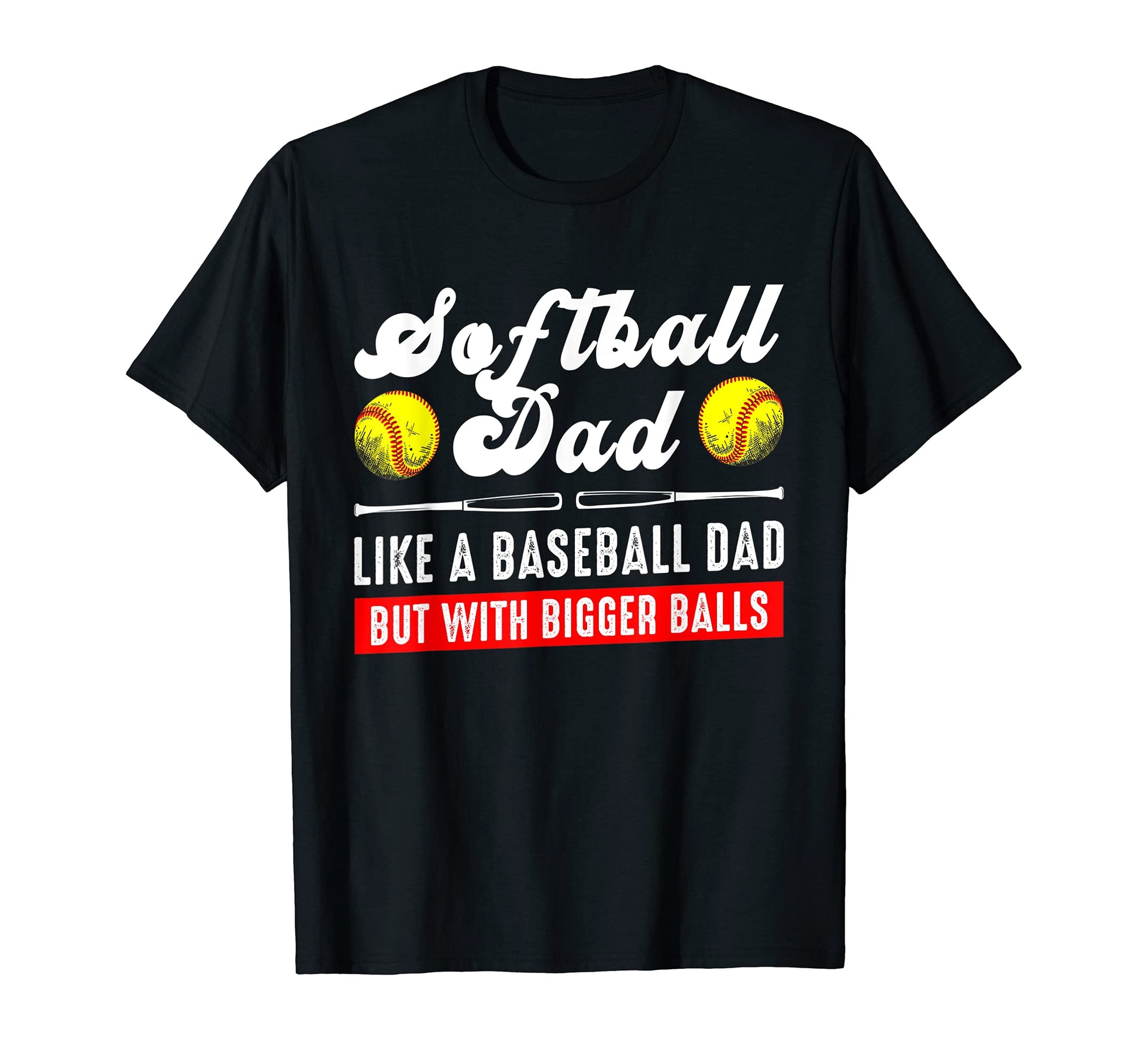 Softball Dad Like Baseball But Bigger T-Shirt - Unique Graphic for Adults - T-Shirt, Sweatshirt, Hoodie