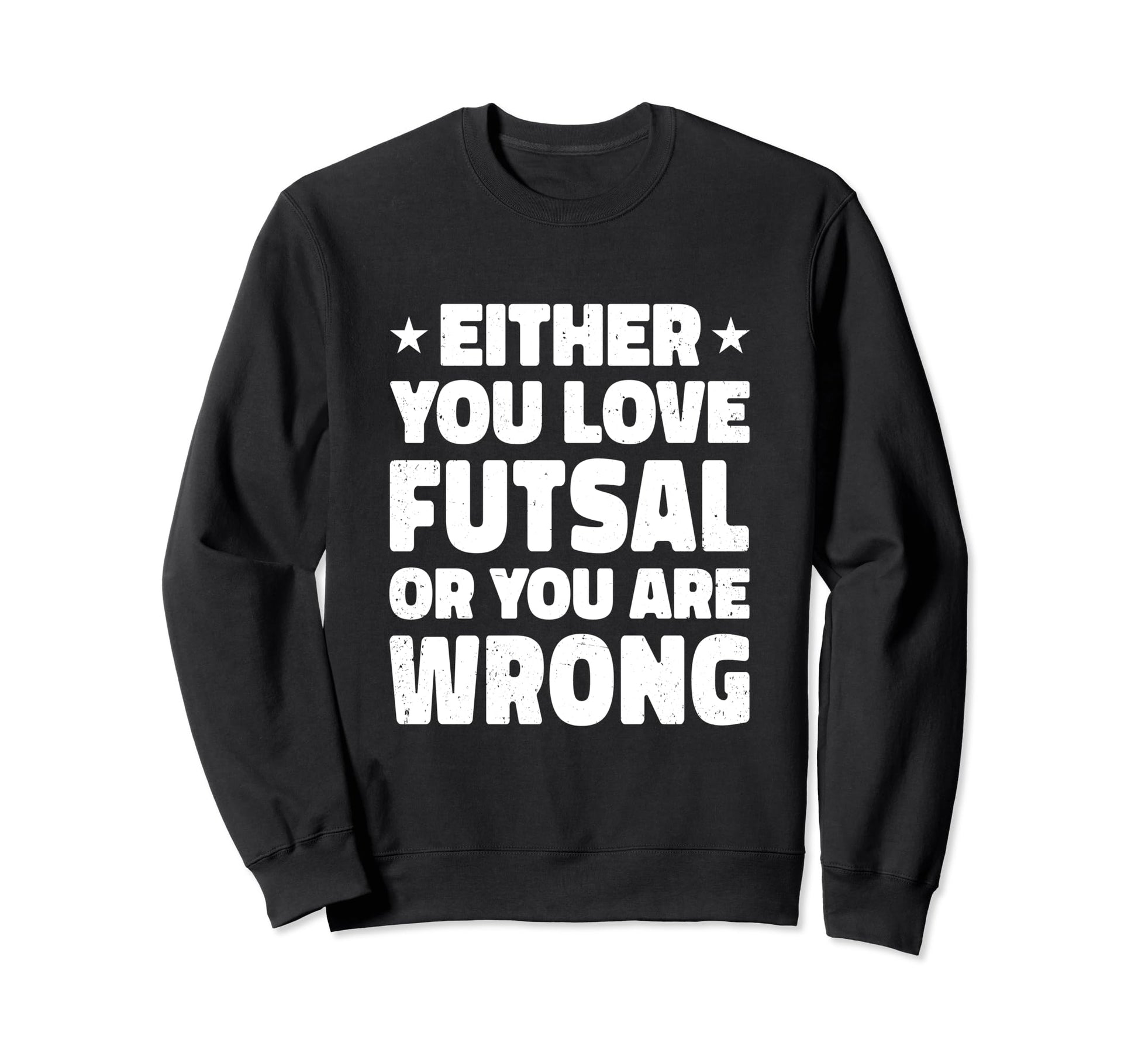 Either You Love Futsal Or You Are Sweatshirt - Streetwear Style for Adults - T-Shirt, Sweatshirt, Hoodie
