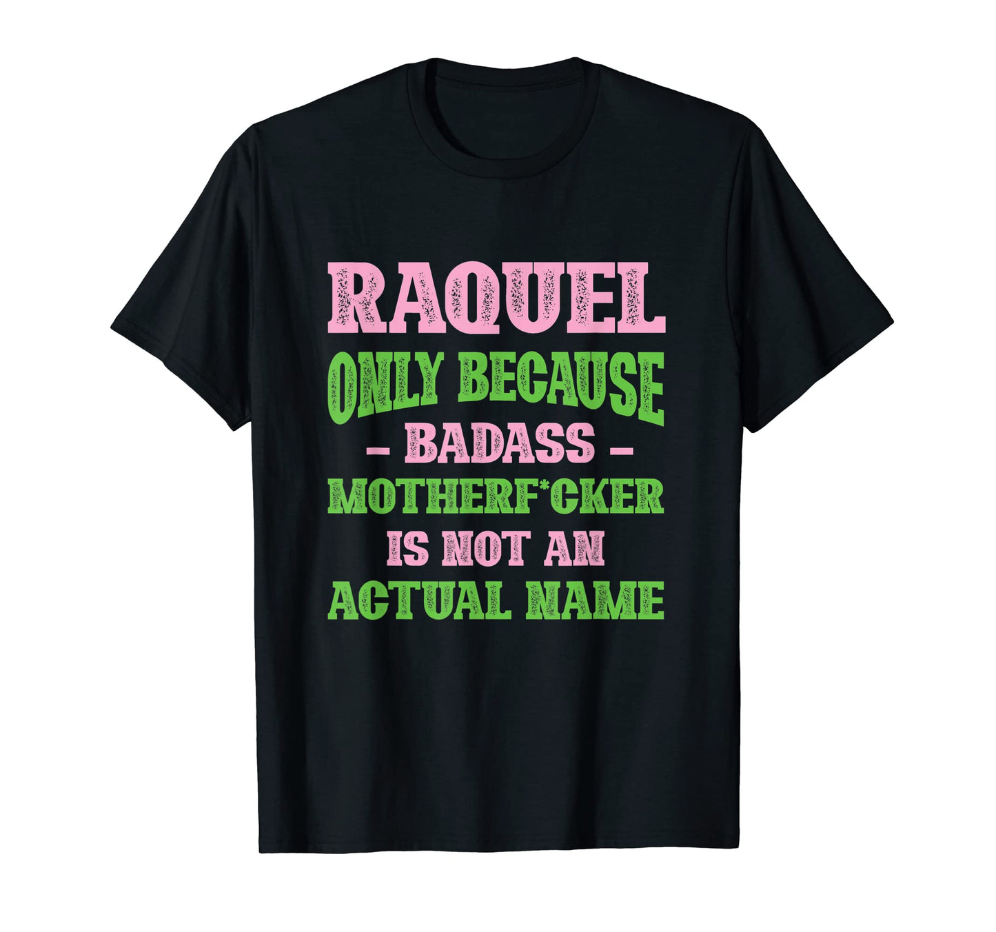 Badass Raquel Name Unique Nickname Quirky T-Shirt - Novelty Apparel Unisex - T-Shirt, Sweatshirt, Hoodie