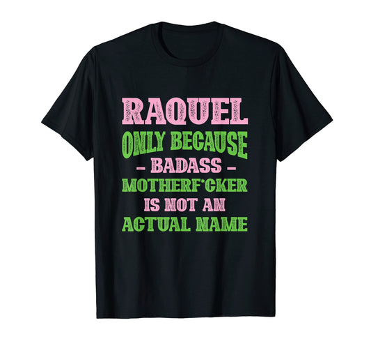 Badass Raquel Name Unique Nickname Quirky T-Shirt - Novelty Apparel Unisex - T-Shirt, Sweatshirt, Hoodie