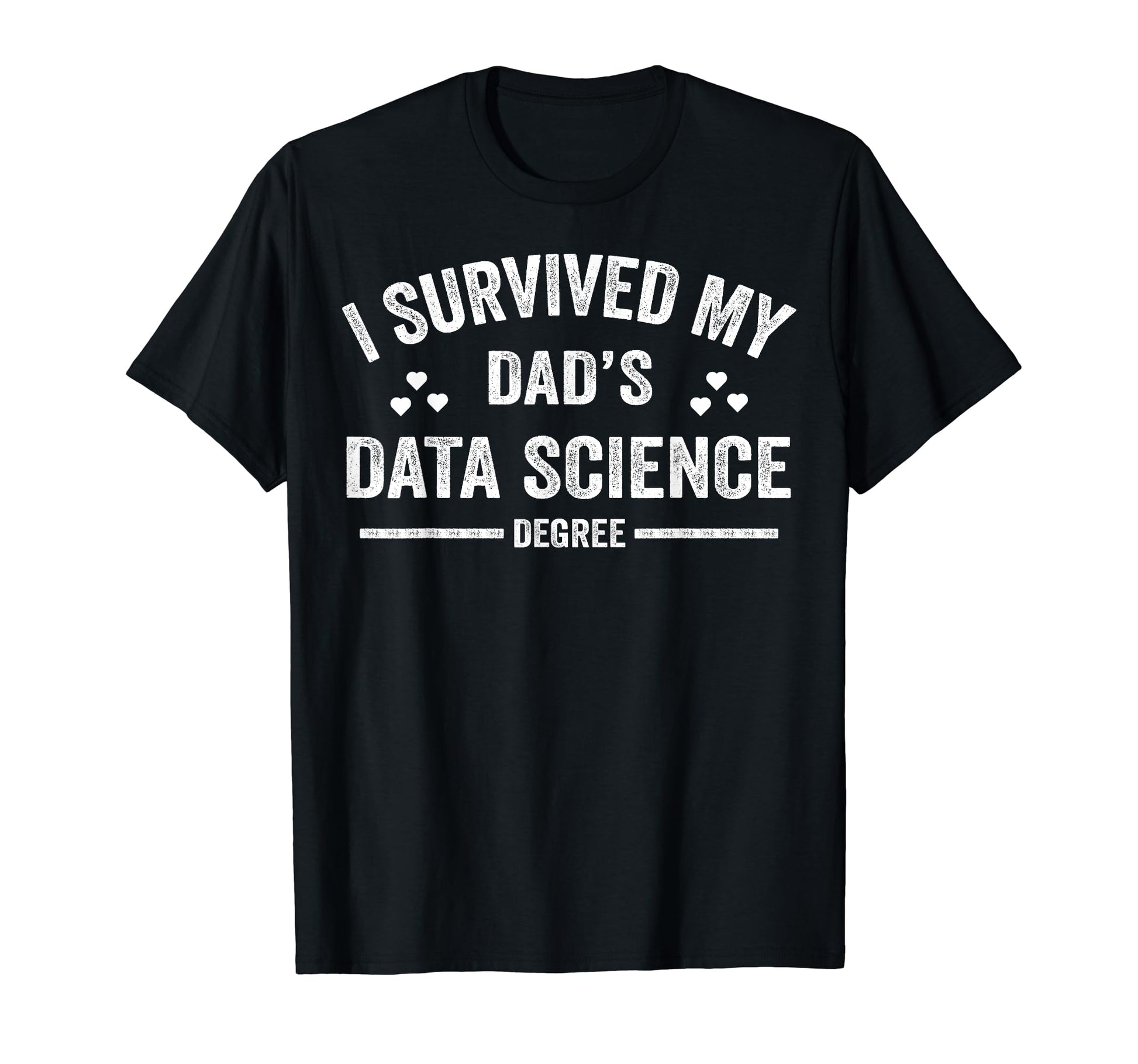I Survived My Dads Data Science Degree Son T-Shirt - Trendy Graphic Unisex - T-Shirt, Sweatshirt, Hoodie