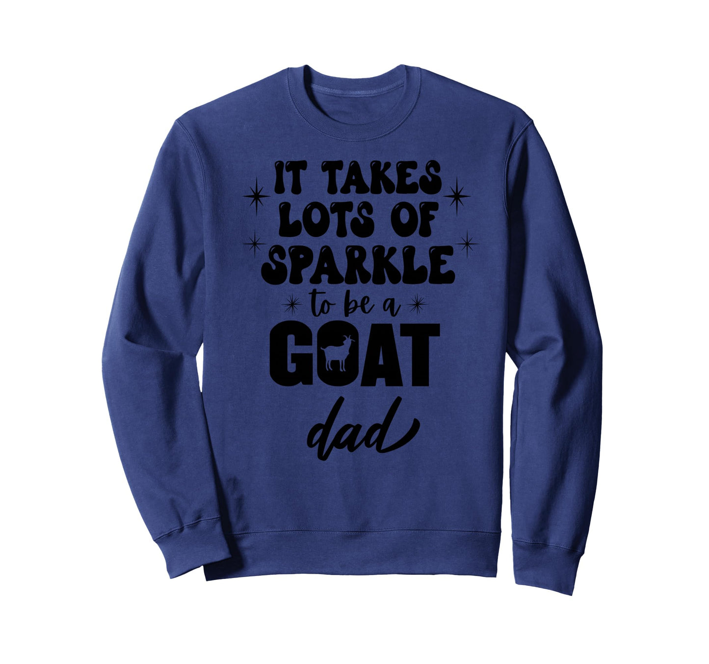 It Takes Lot Sparkle To Be Goat Dad Sweatshirt - Unique Graphic for Adults - T-Shirt, Sweatshirt, Hoodie