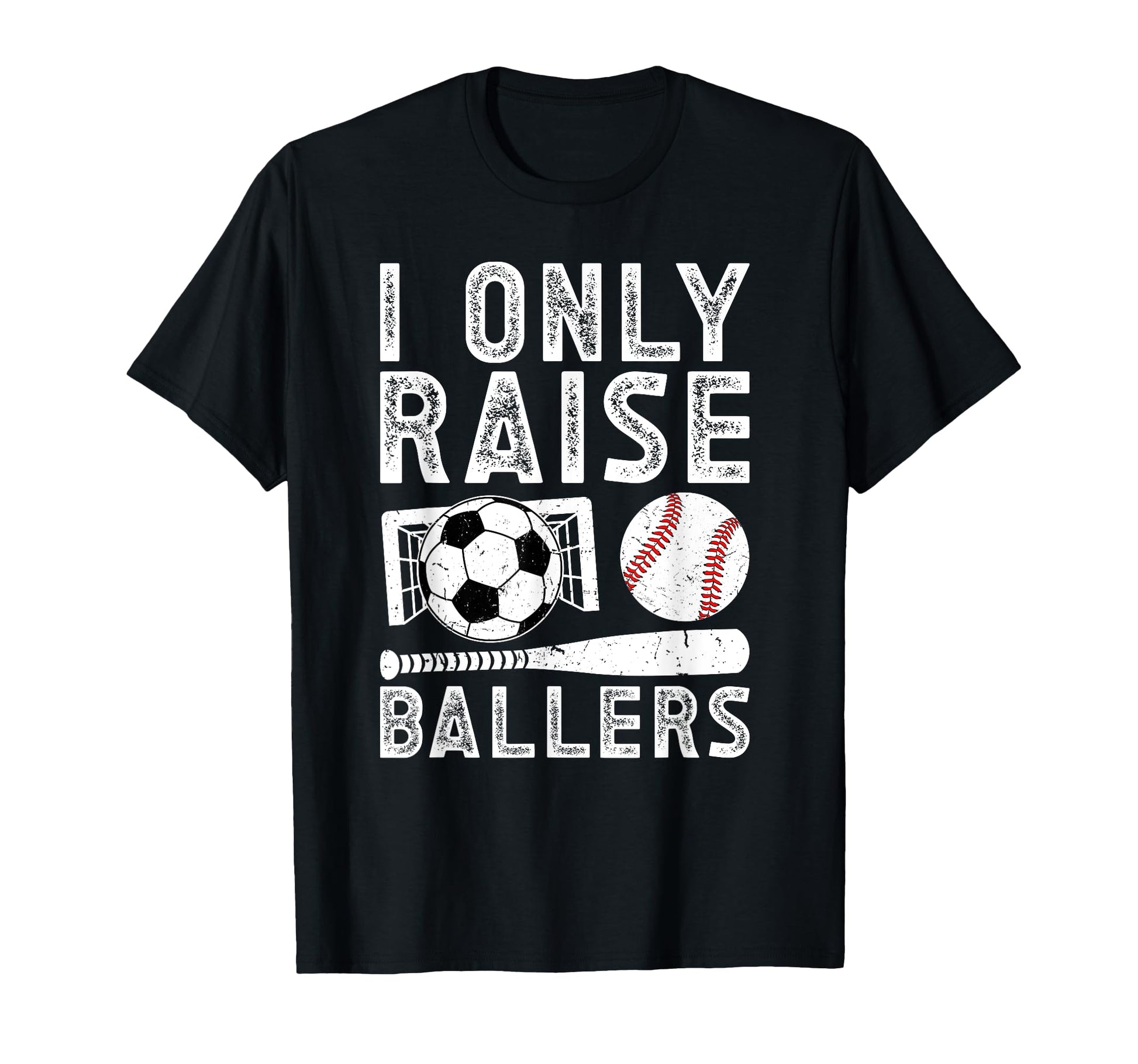 I Only Raise Ballers Soccer Baseball Dad T-Shirt - Novelty Apparel Unisex - T-Shirt, Sweatshirt, Hoodie
