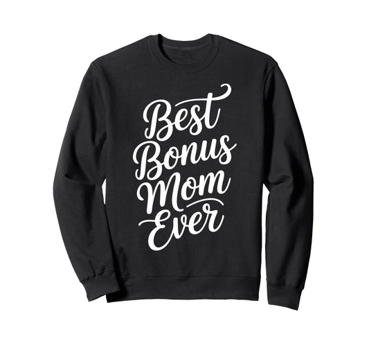 Best Bonus Mom Step Parent Sweatshirt - Novelty Apparel for Adults - T-Shirt, Sweatshirt, Hoodie