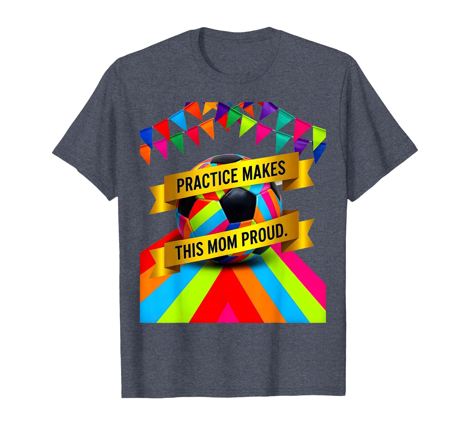 Practice Makes This Mom Proud Soccer T-Shirt - Fun Novelty Design Unisex - T-Shirt, Sweatshirt, Hoodie