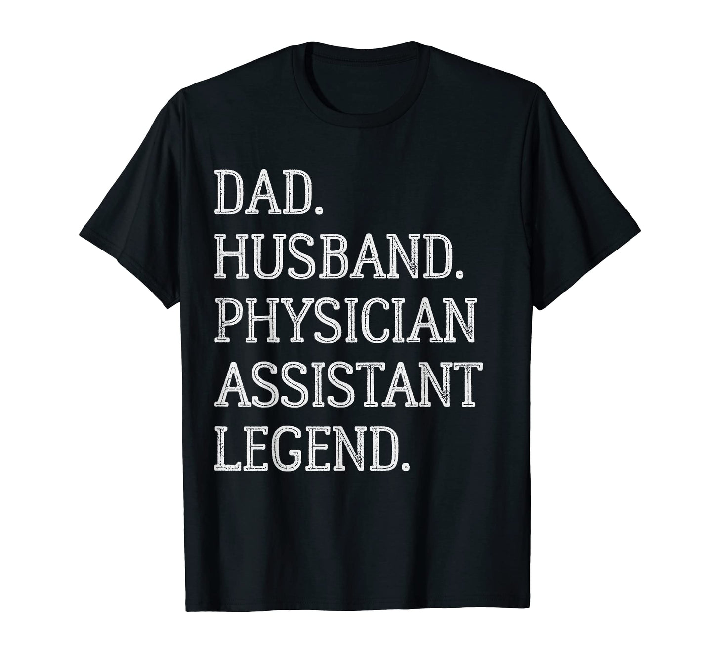 Dad Husband Physician Assistant Legend T-Shirt - Streetwear Style Unisex - T-Shirt, Sweatshirt, Hoodie