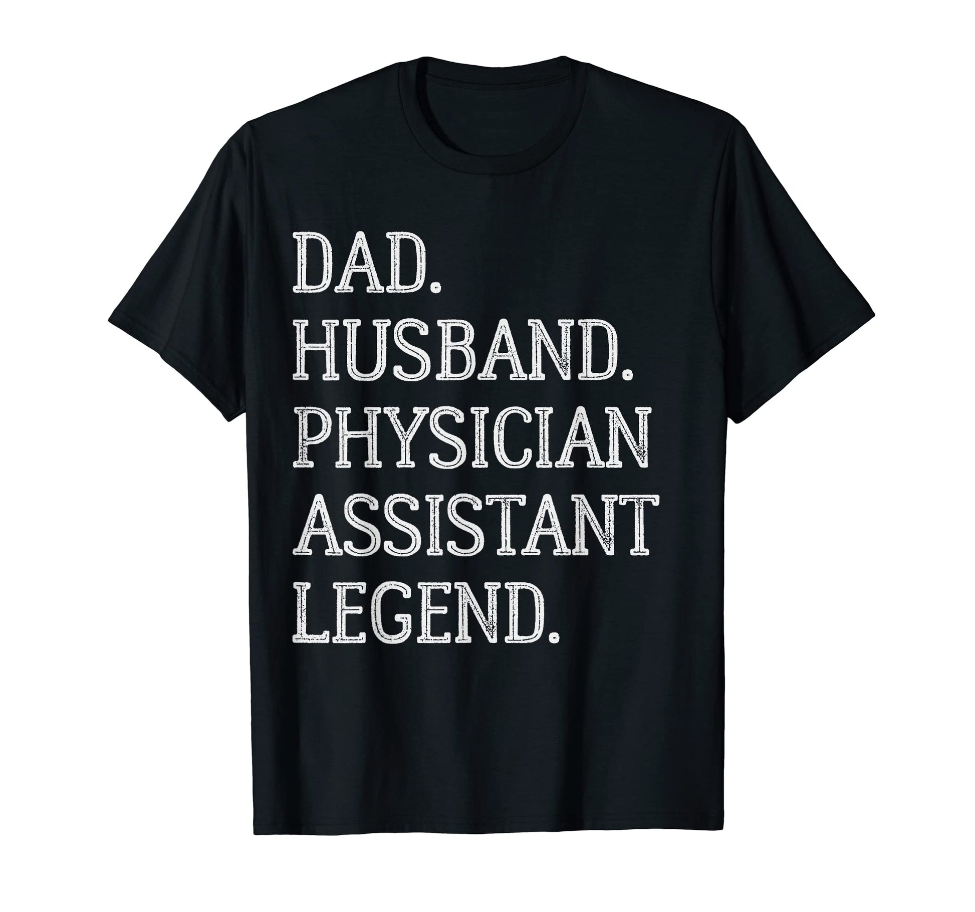Dad Husband Physician Assistant Legend T-Shirt - Streetwear Style Unisex - T-Shirt, Sweatshirt, Hoodie