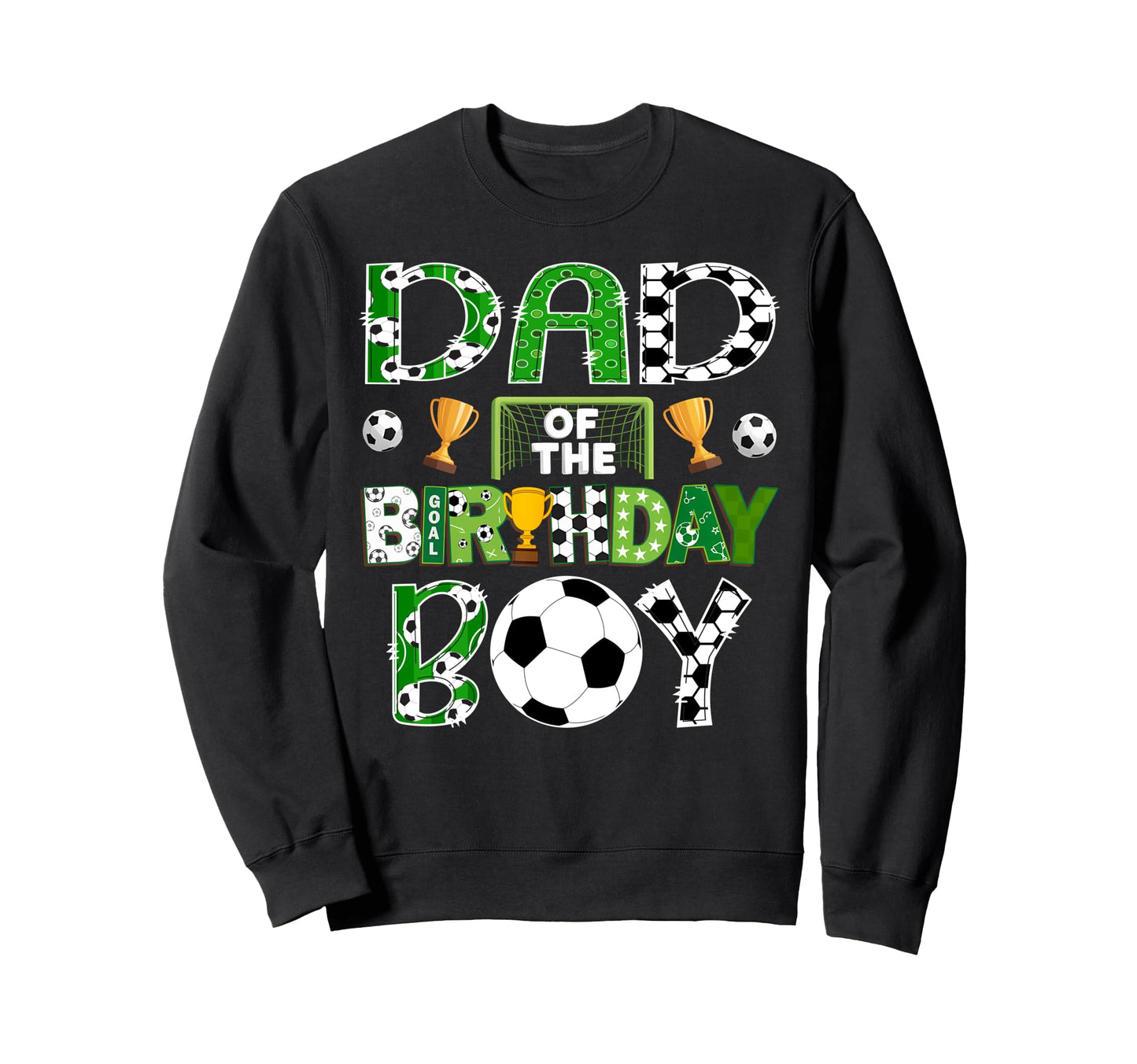 Dad Birthday Soccer Player Game Day Sweatshirt - Trendy Graphic Men Women - T-Shirt, Sweatshirt, Hoodie