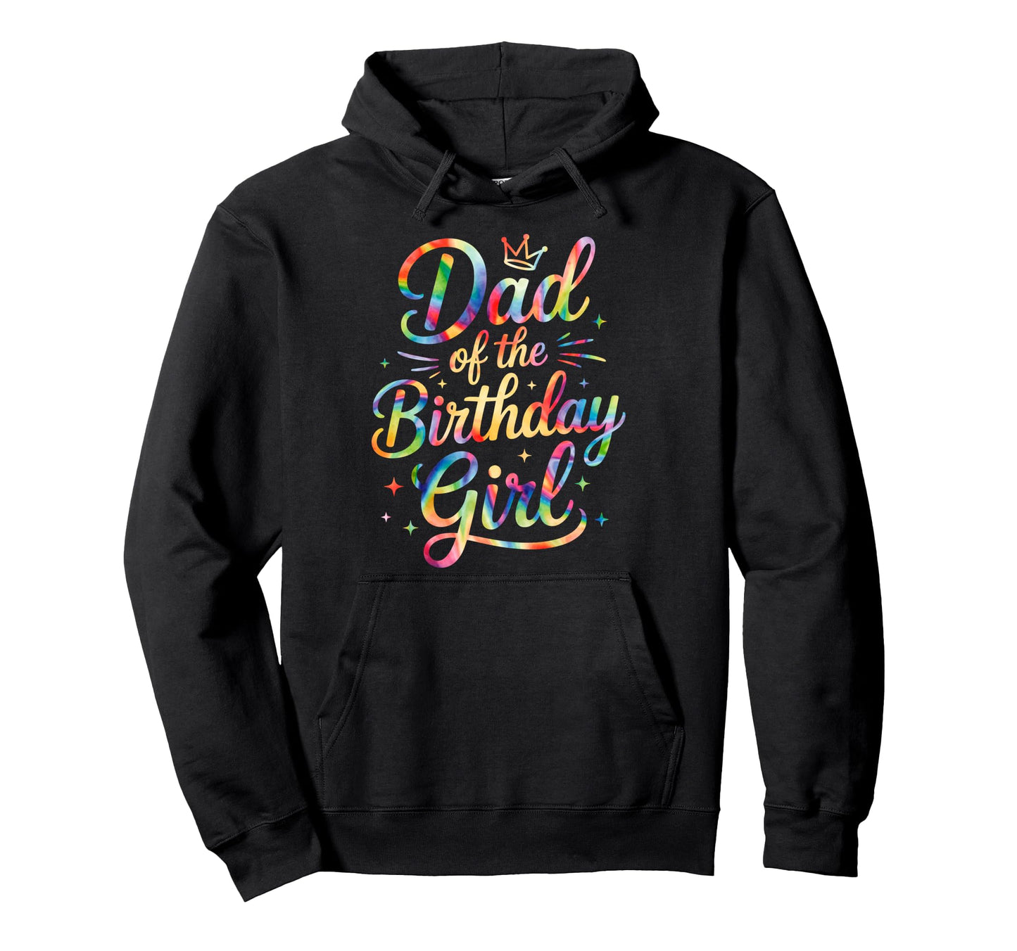 Dad Birthday Tie Dye Colorful Matching Hoodie - Streetwear Style Unisex - T-Shirt, Sweatshirt, Hoodie