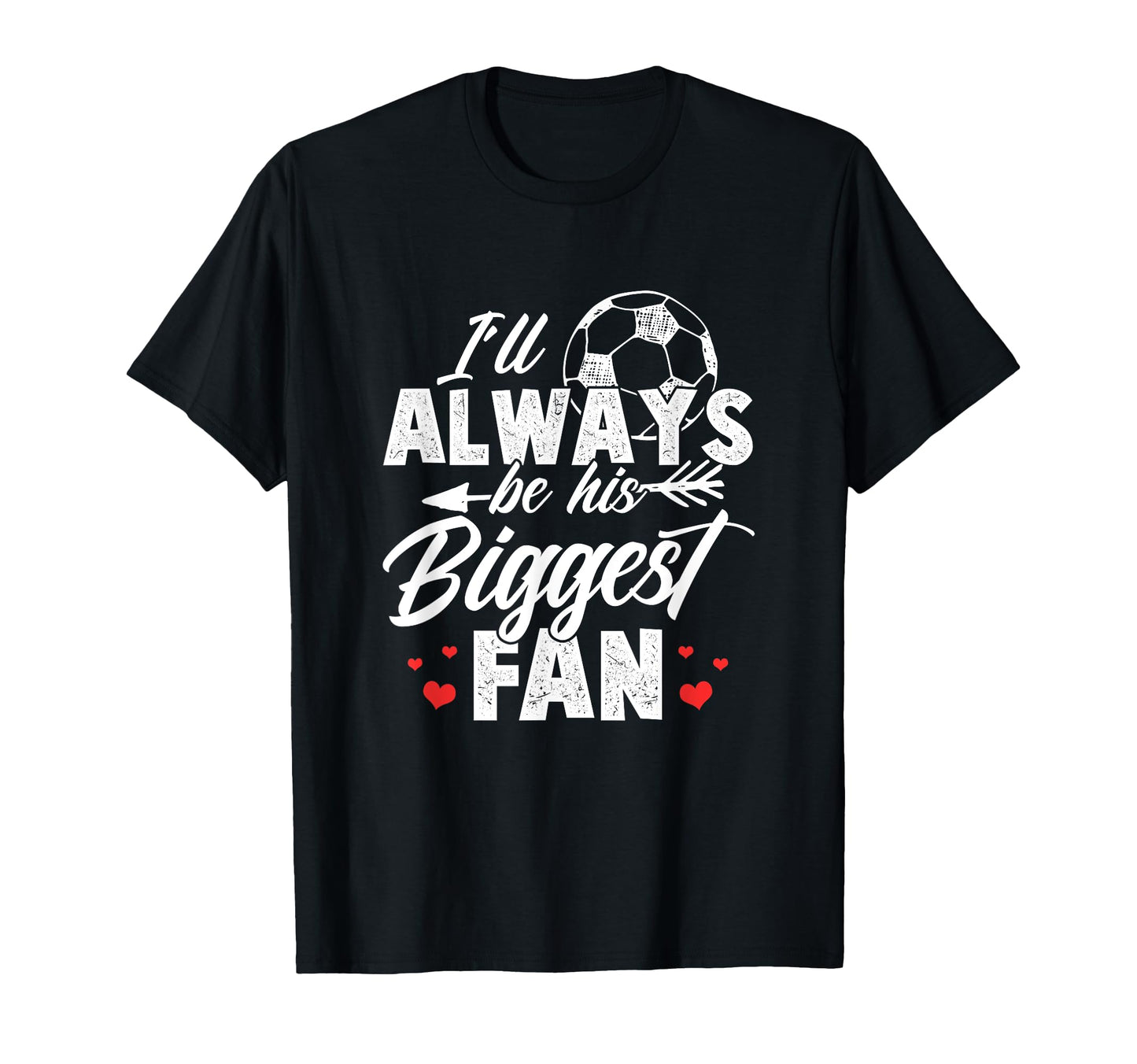 Soccer Ill Always Be His Biggest Fan T-Shirt - Aesthetic Graphic Men Women - T-Shirt, Sweatshirt, Hoodie
