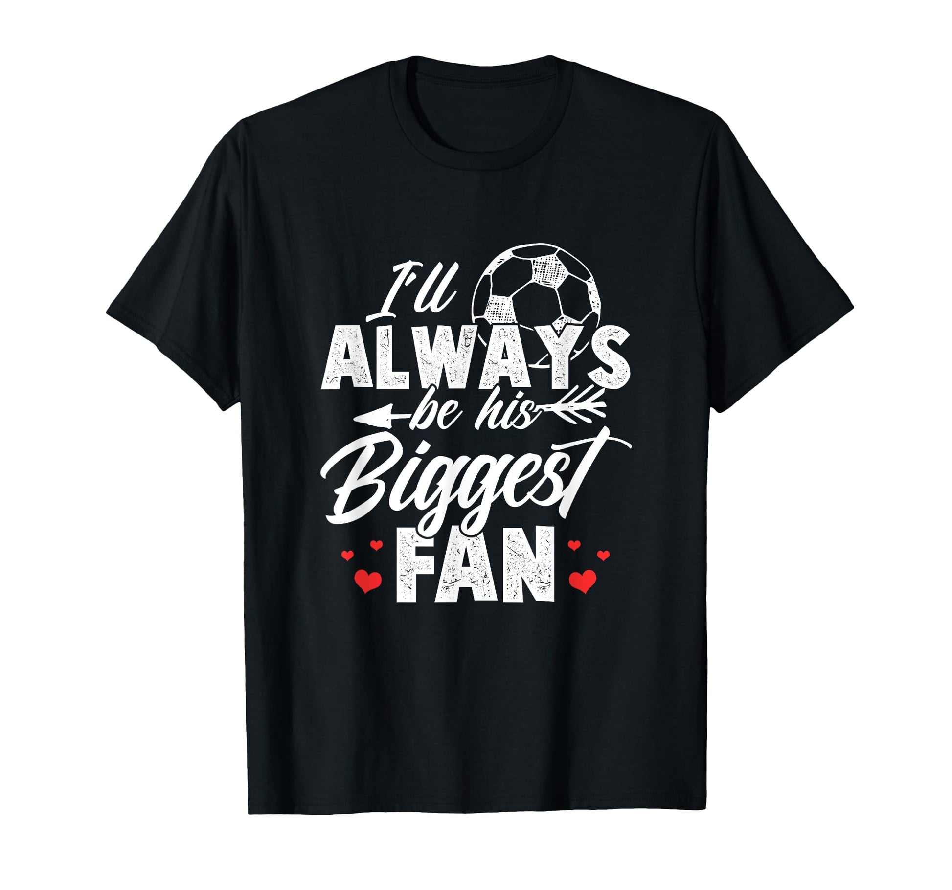 Soccer Ill Always Be His Biggest Fan T-Shirt - Aesthetic Graphic Men Women - T-Shirt, Sweatshirt, Hoodie