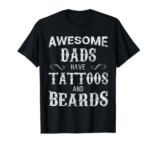 Awesome Dads Have Tattoos And Beards T-Shirt - Unique Graphic for Adults - T-Shirt, Sweatshirt, Hoodie