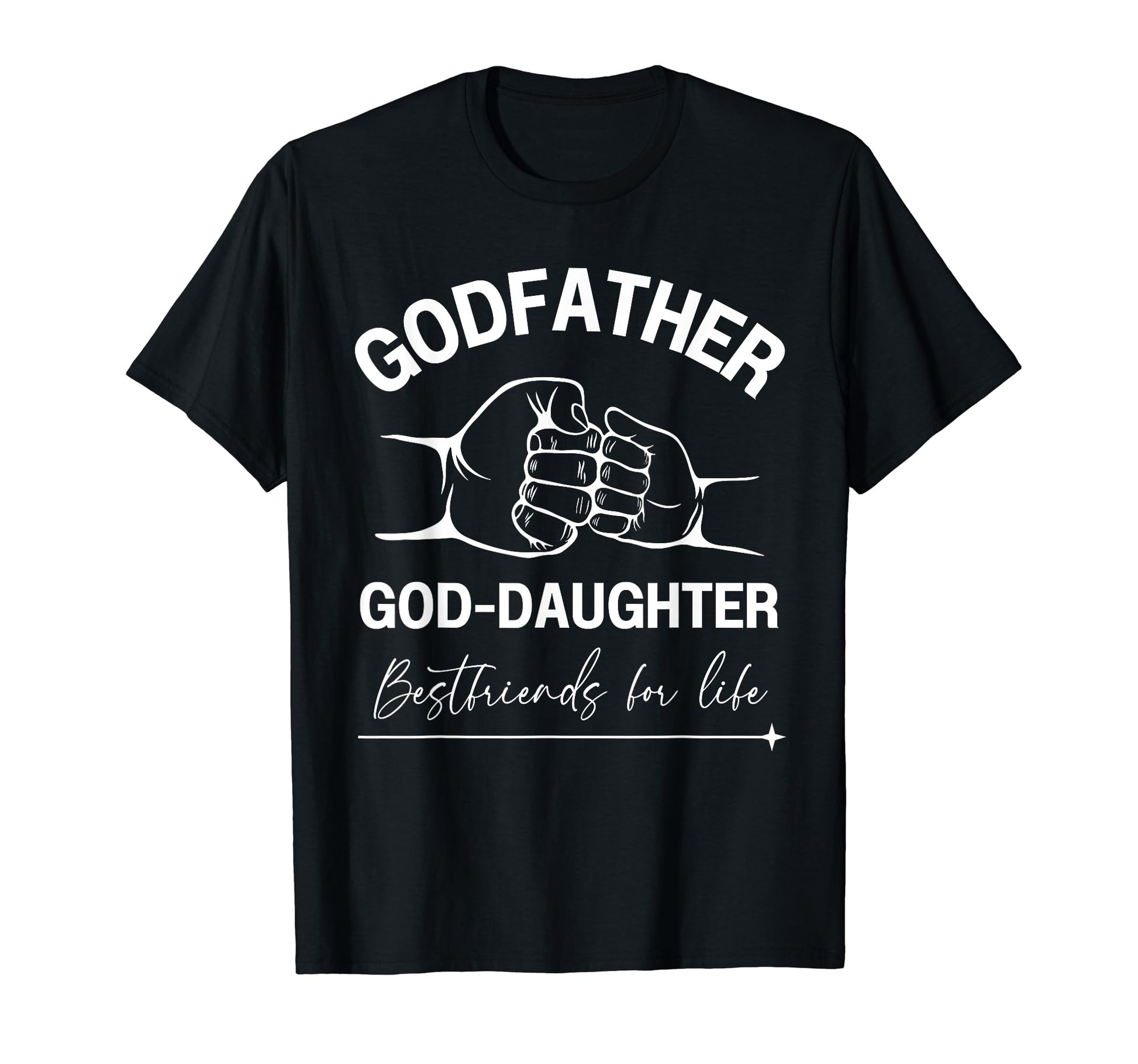 Godfather God Daughter Friends Fist T-Shirt - Fun Novelty Design Men Women - T-Shirt, Sweatshirt, Hoodie