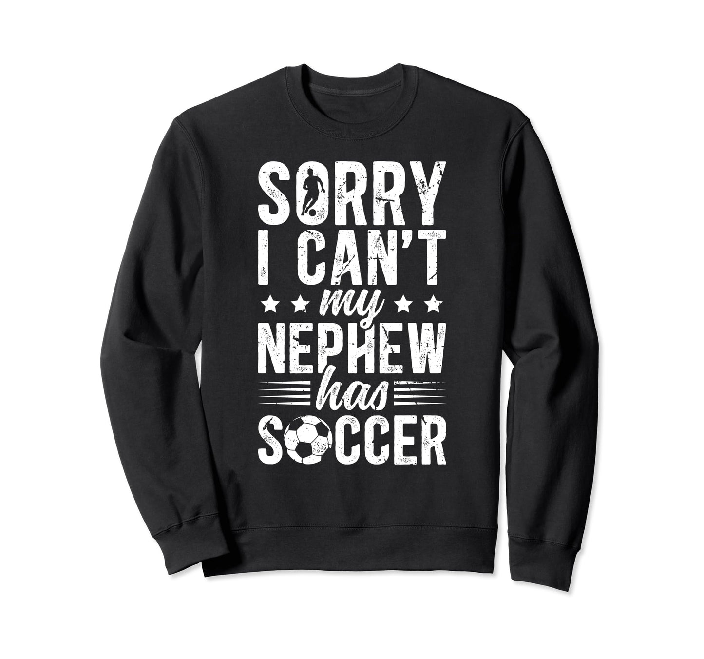 My Nephew Has Soccer Uncle Soccer Sweatshirt - Casual Everyday Wear Unisex - T-Shirt, Sweatshirt, Hoodie