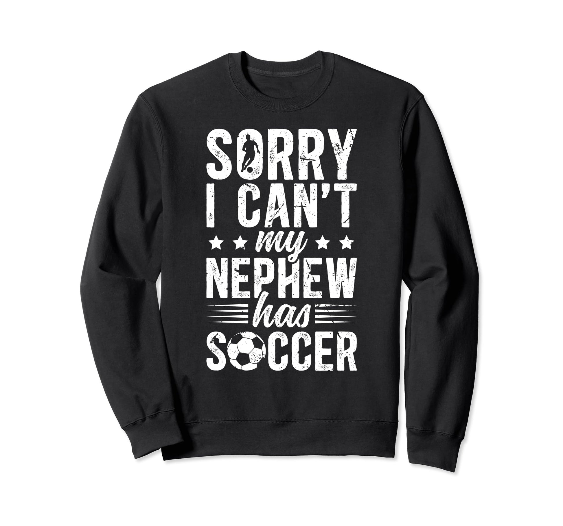 My Nephew Has Soccer Uncle Soccer Sweatshirt - Casual Everyday Wear Unisex - T-Shirt, Sweatshirt, Hoodie