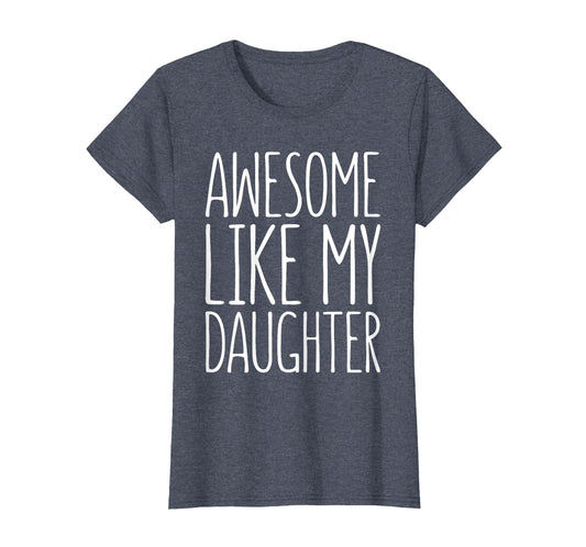 Awesome Like My Daughter Dad From T-Shirt - Casual Everyday Wear Men Women - T-Shirt, Sweatshirt, Hoodie