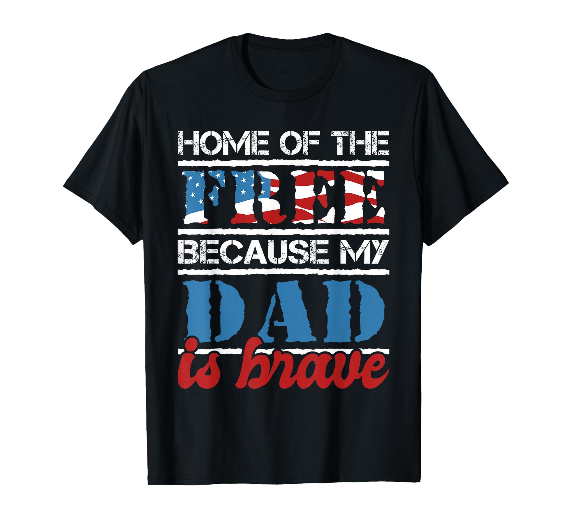 Home Free Because My Dad Is Brave Us T-Shirt - Trendy Graphic Men Women - T-Shirt, Sweatshirt, Hoodie