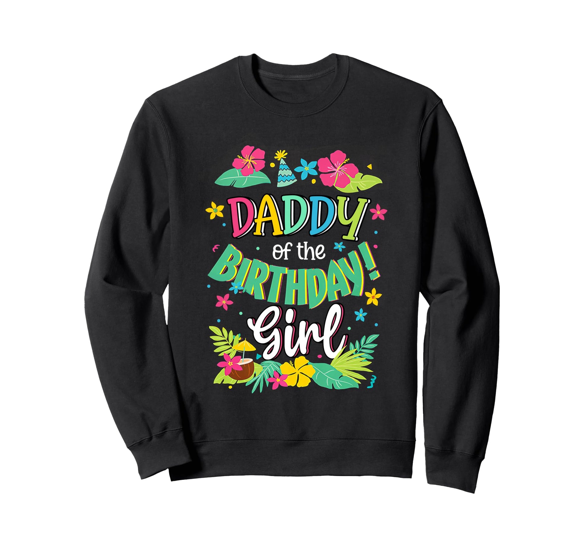Daddy Birthday Dad Aloha Hawaii Party Sweatshirt - Graphic Print Men Women - T-Shirt, Sweatshirt, Hoodie