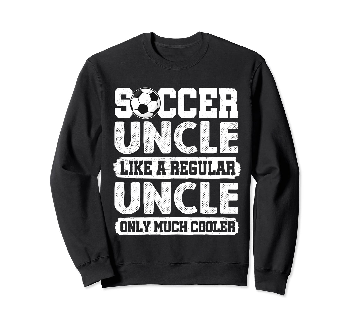Soccer Uncle Like Regular Sweatshirt - Minimalist Print Men Women - T-Shirt, Sweatshirt, Hoodie