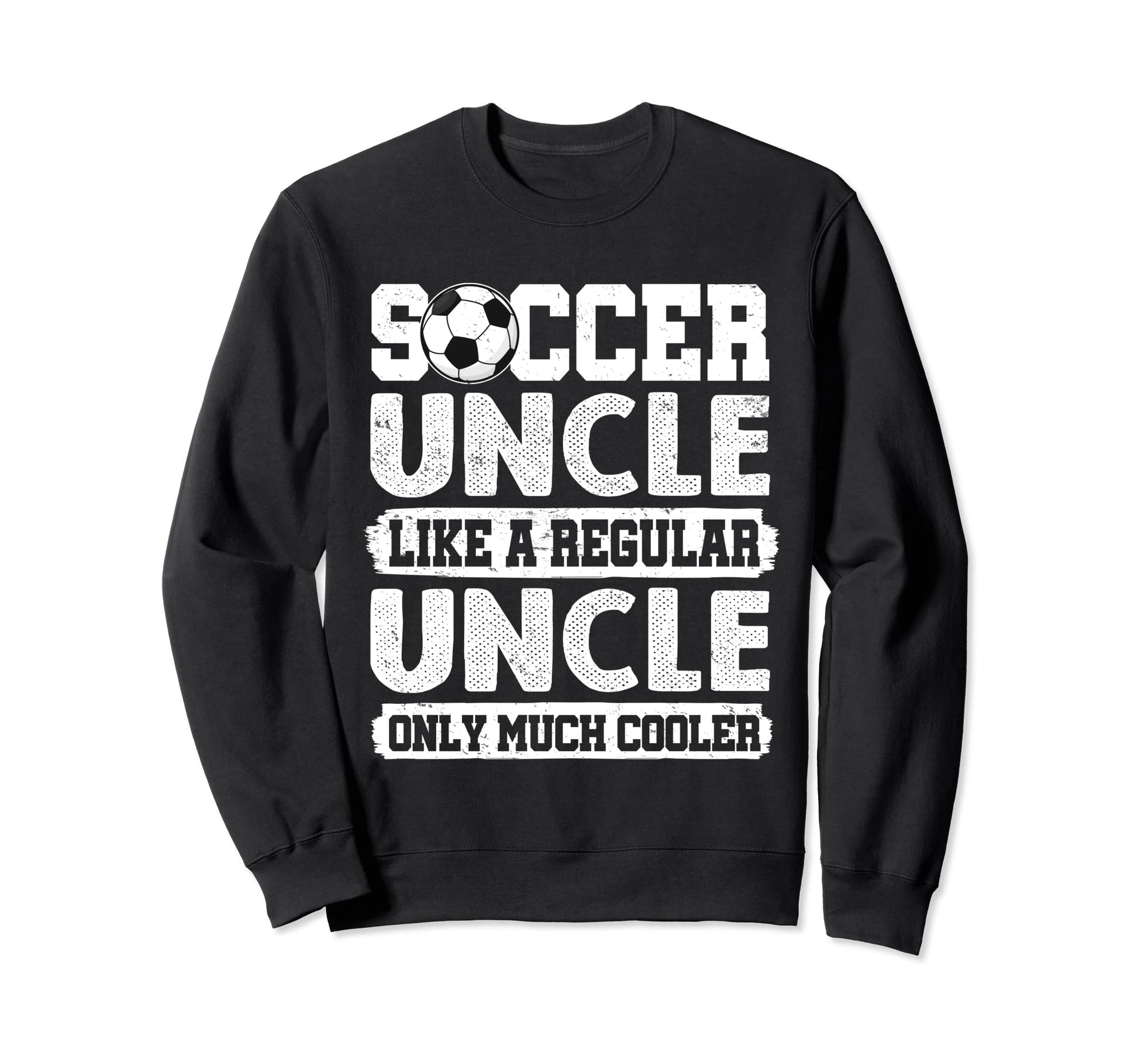 Soccer Uncle Like Regular Sweatshirt - Minimalist Print Men Women - T-Shirt, Sweatshirt, Hoodie