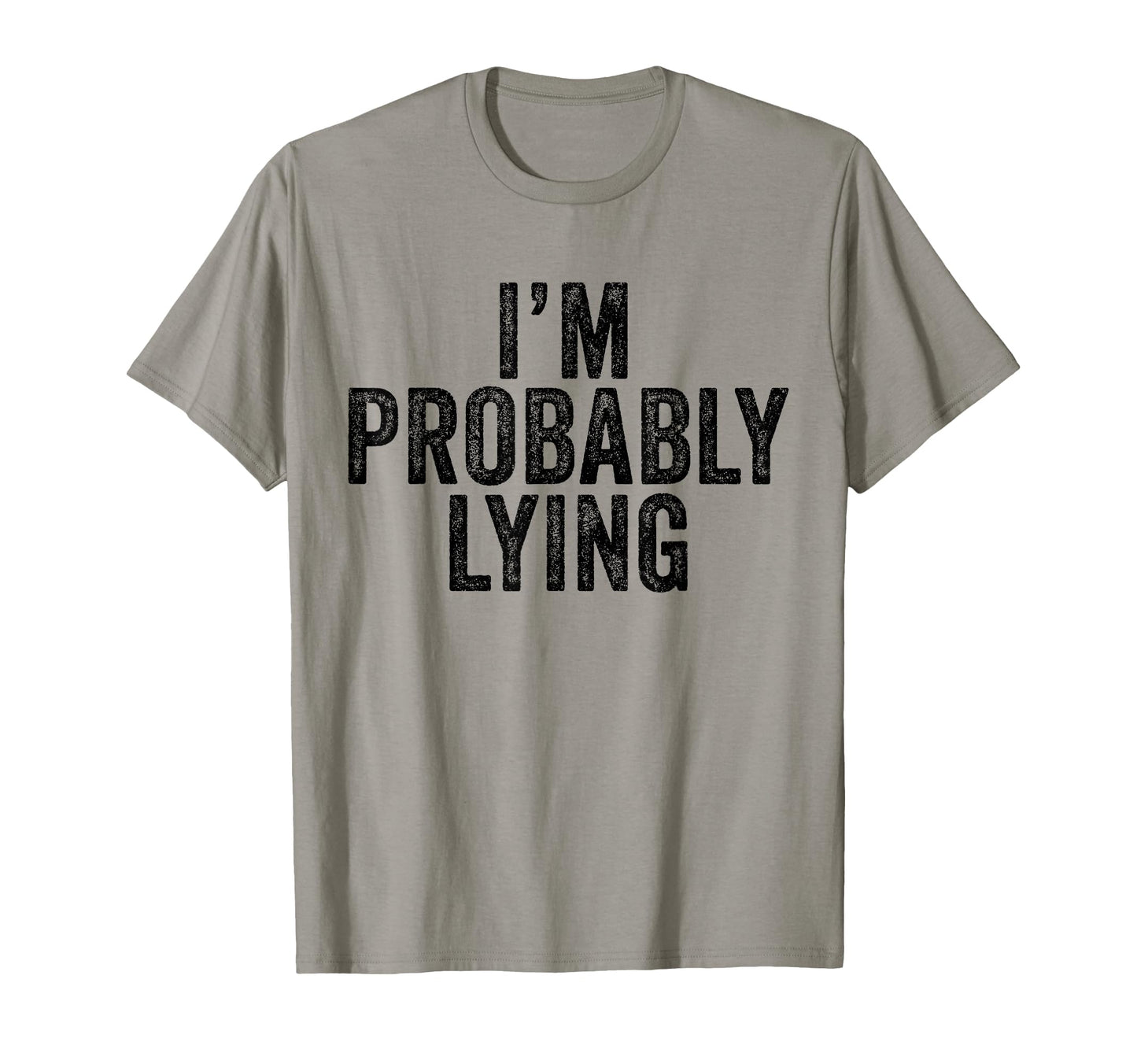 Im Probably Lying Liar Cheater Funny T-Shirt - Unique Graphic Men Women - T-Shirt, Sweatshirt, Hoodie
